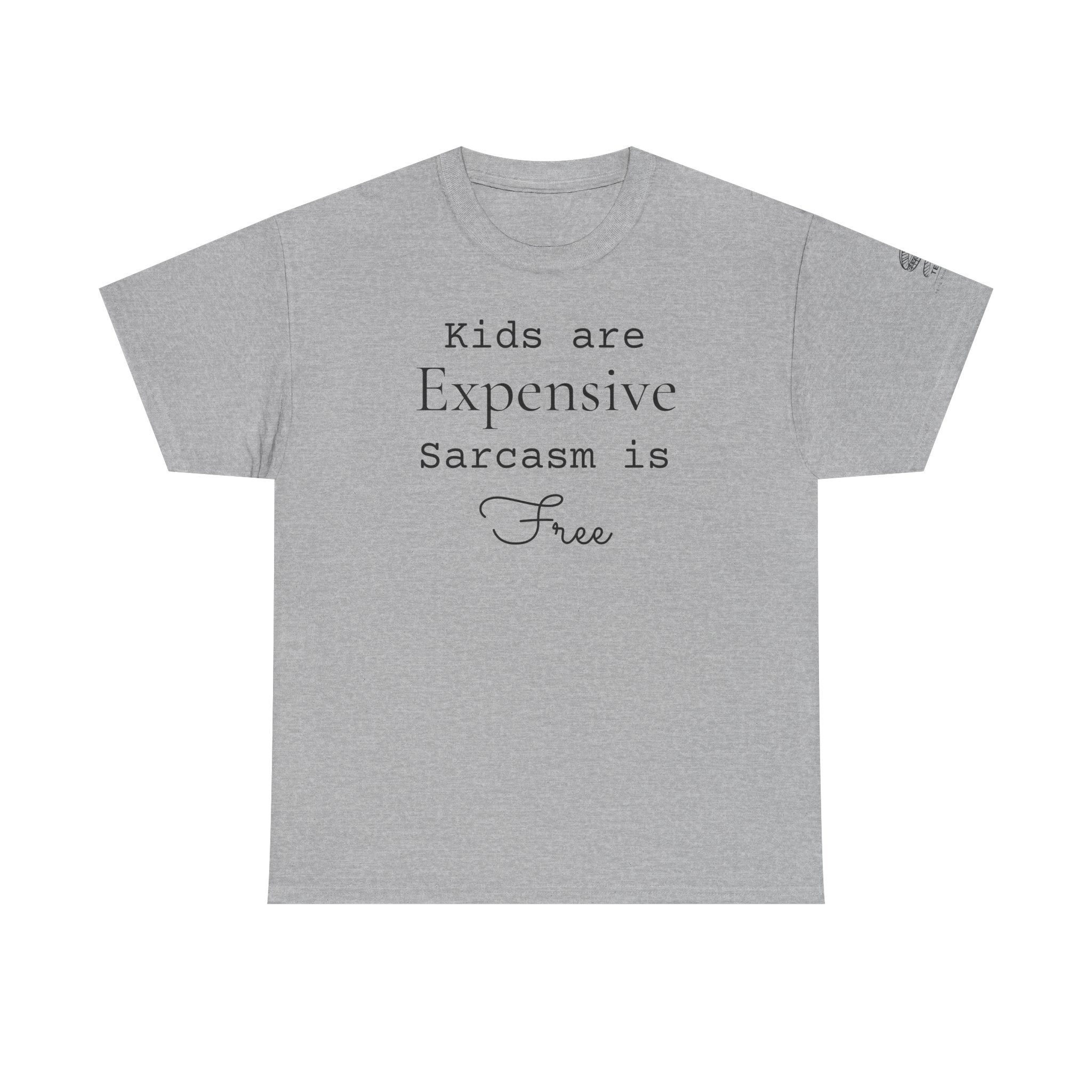 Kids Are Expensive Sarcasm Is Free T-Shirt