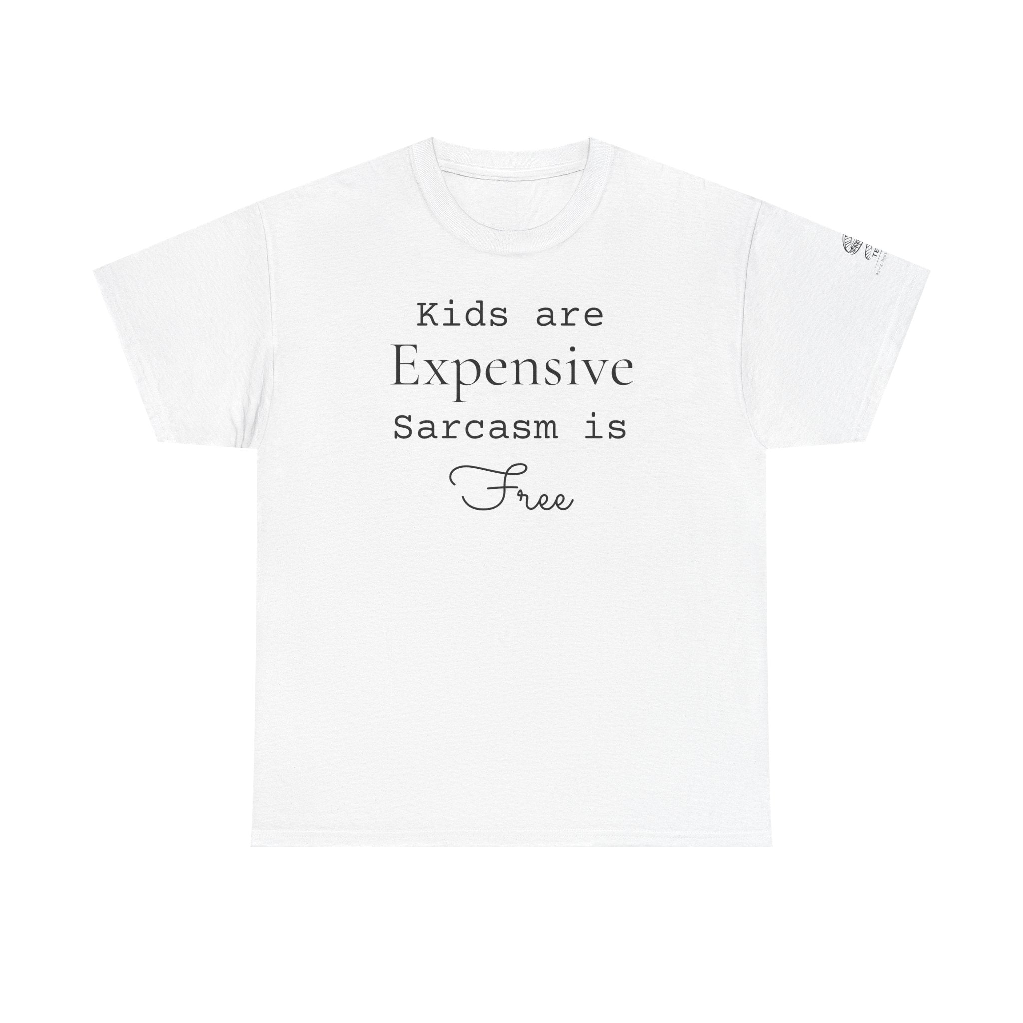 Kids Are Expensive Sarcasm Is Free T-Shirt