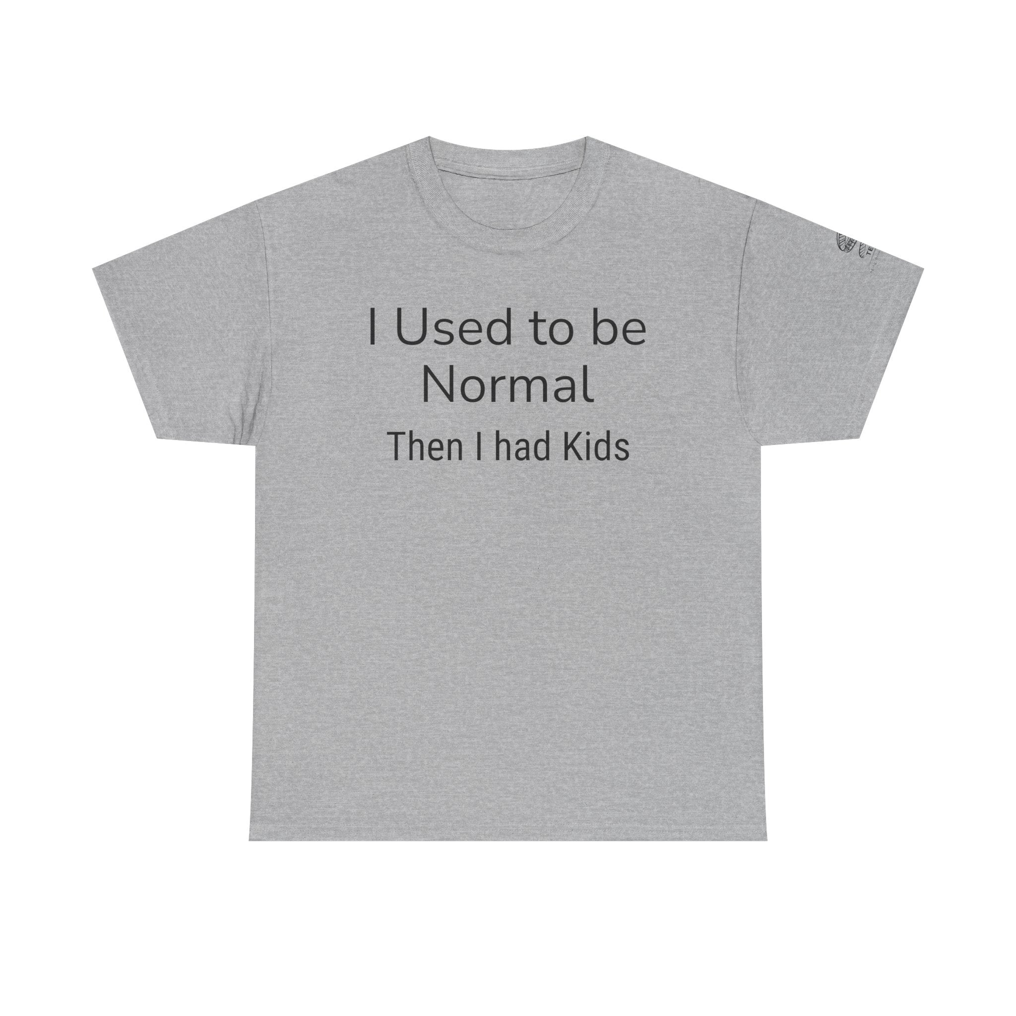 I Used to Be Normal Then I Had Kids T-Shirt — Funny Mom Parenting Tee