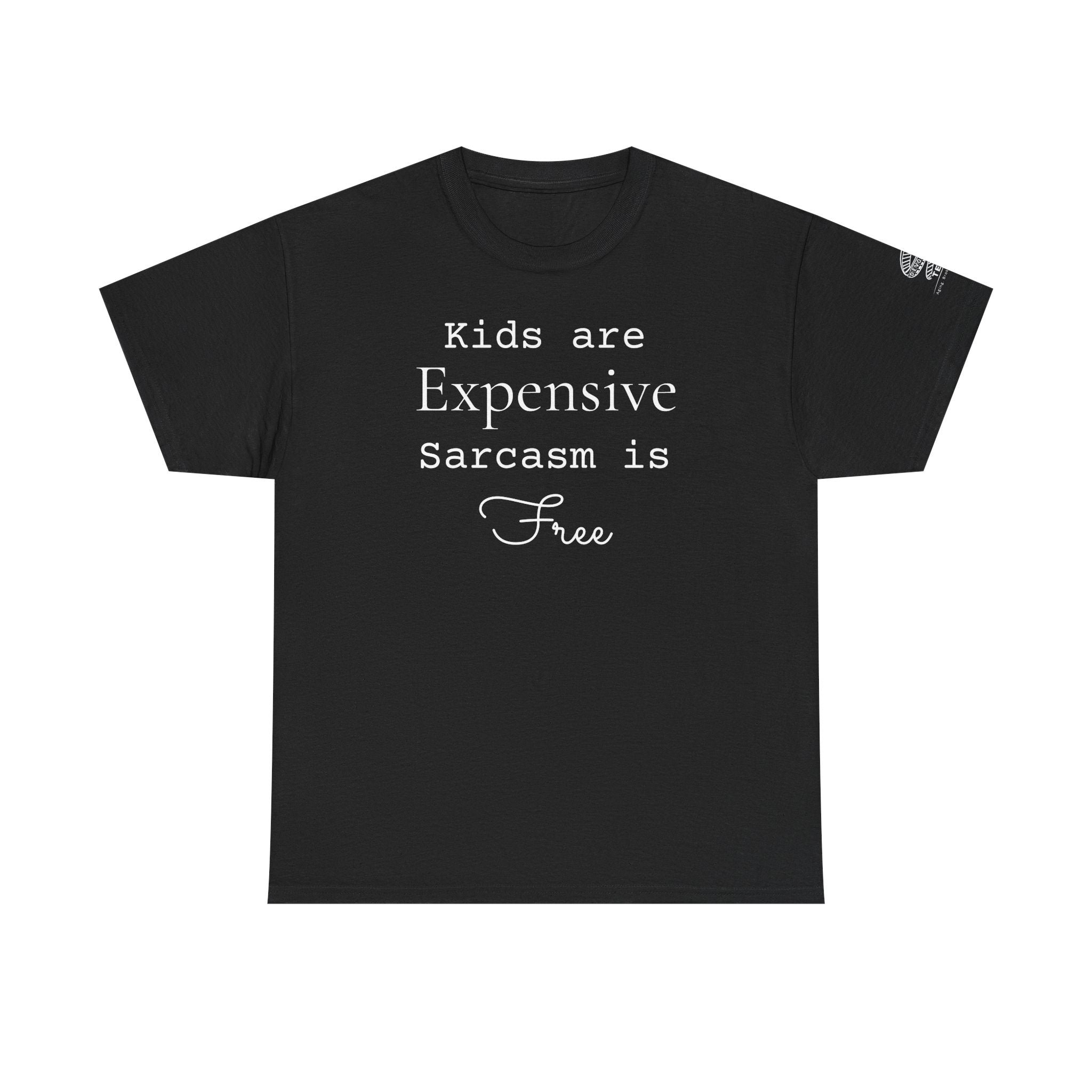 Kids Are Expensive Sarcasm Is Free T-Shirt