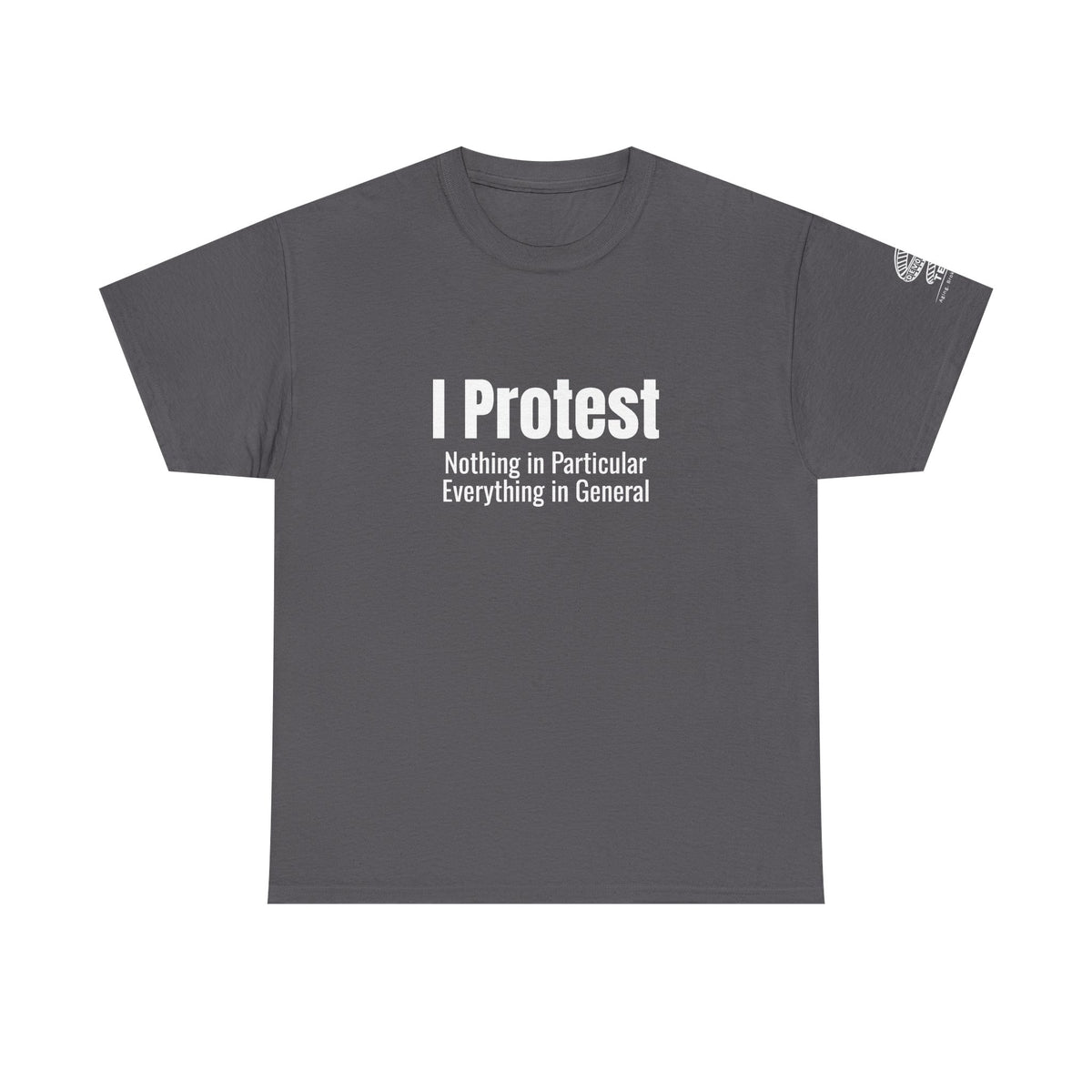 "I Protest: Nothing in Particular, Everything in General" Minimalist Satire Tee
