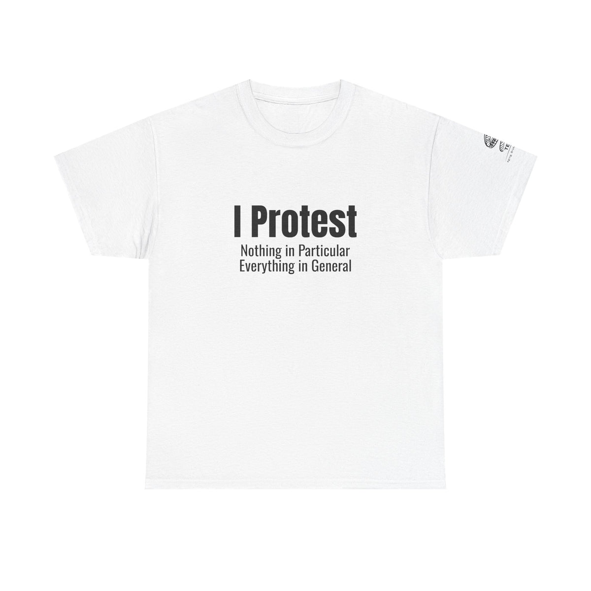 "I Protest: Nothing in Particular, Everything in General" Minimalist Satire Tee