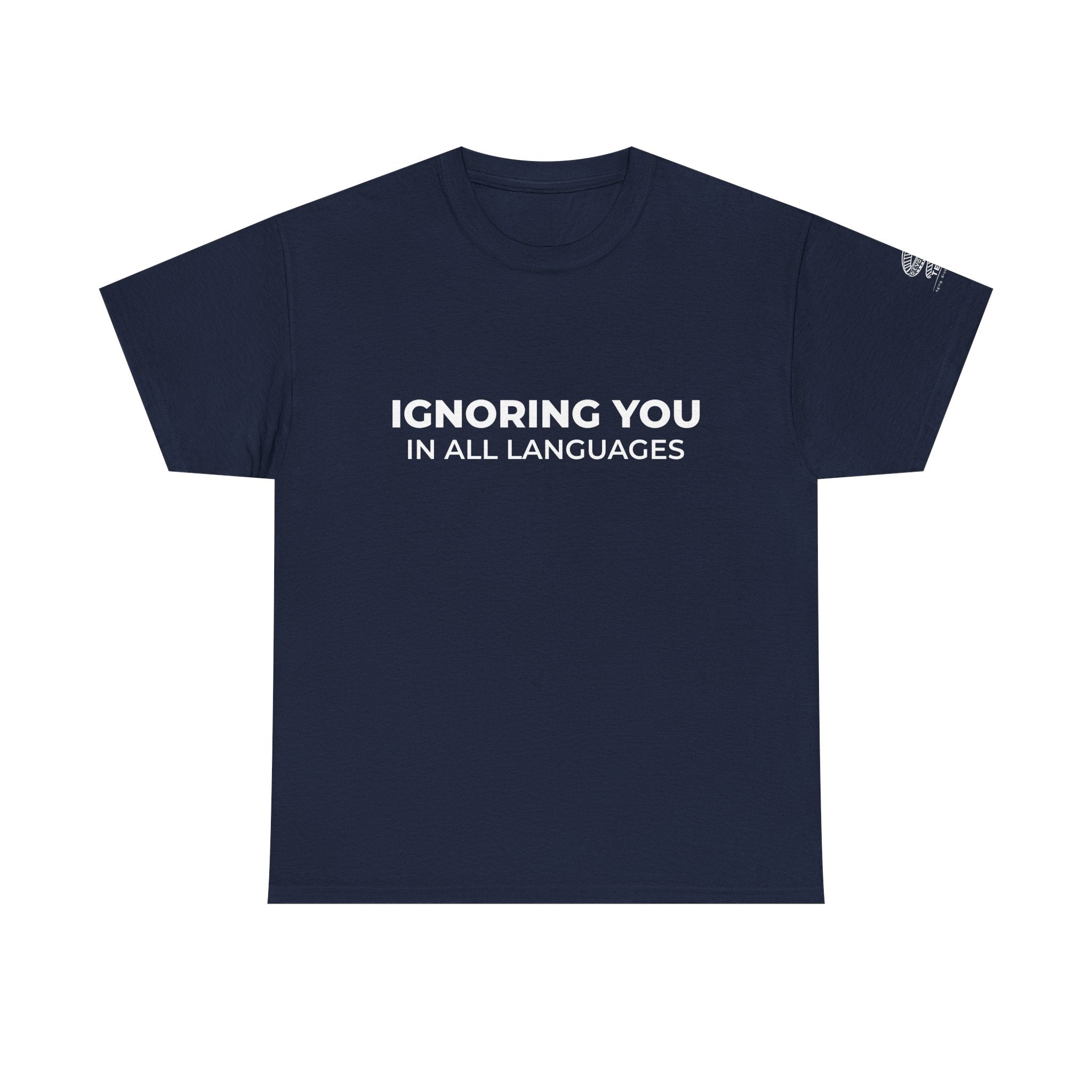T-Shirt — "Ignoring You in All Languages" Minimalist Graphic Tee