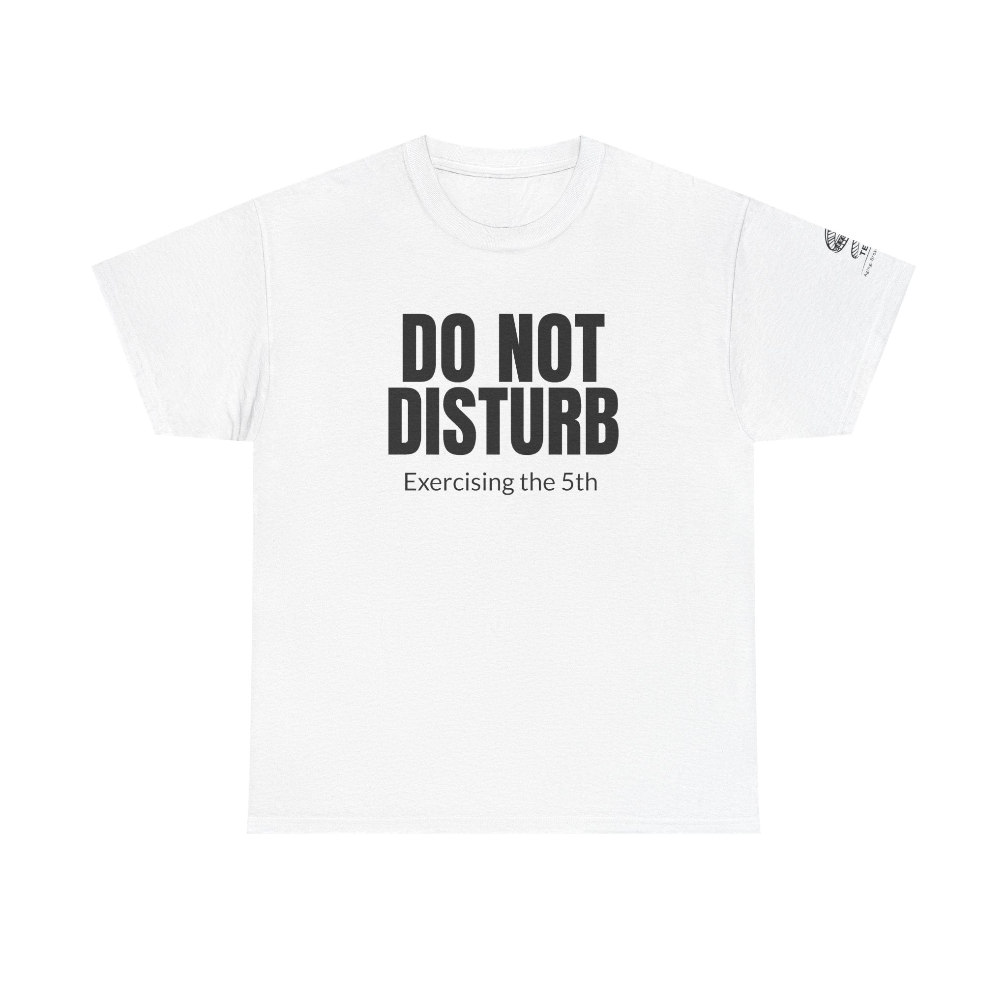Do Not Disturb Tee — "Exercising the 5th" Funny Rights Lawyer T-Shirt