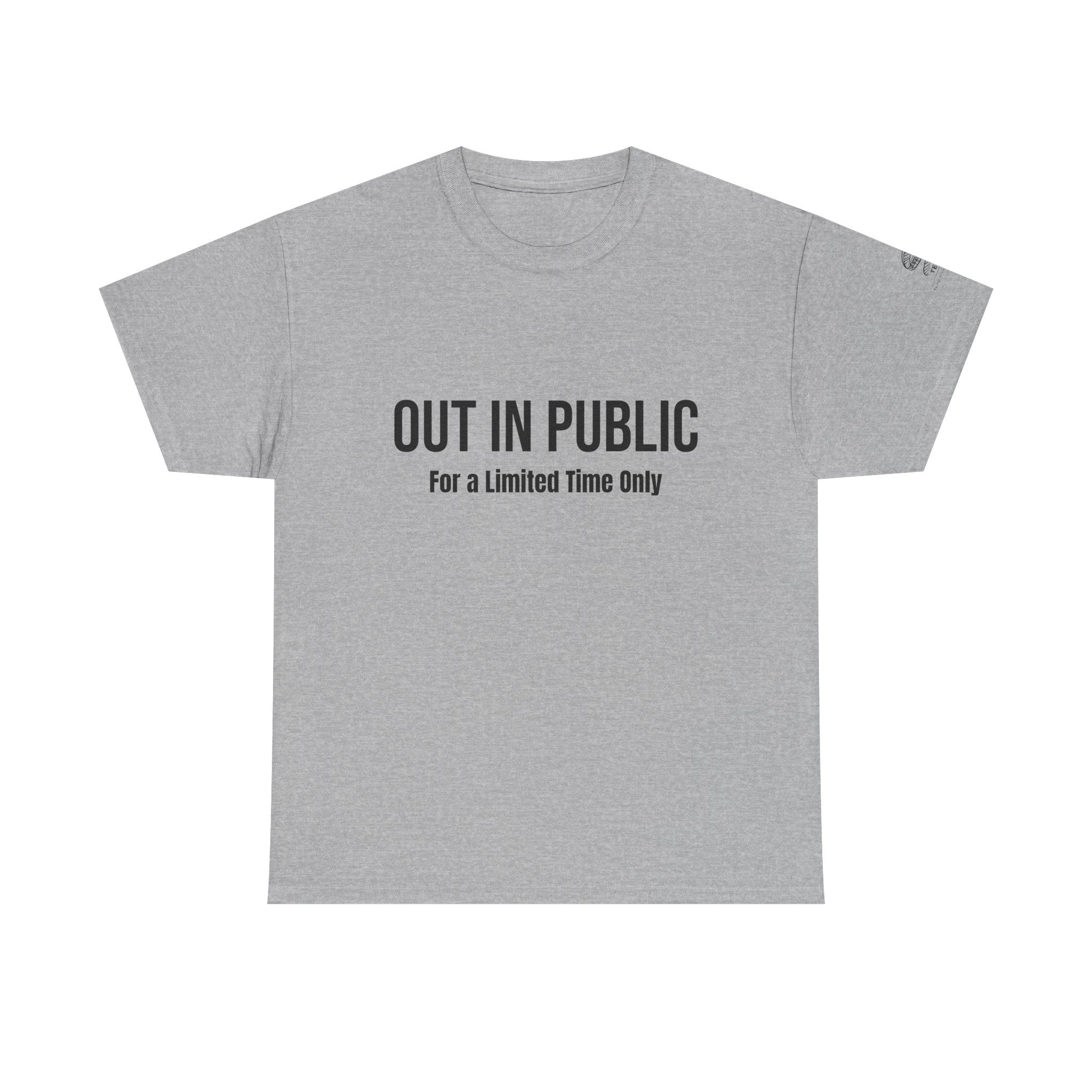 Out In Public Tee — Minimalist Slogan T‑Shirt ("Out in Public — For a Limited Time Only")