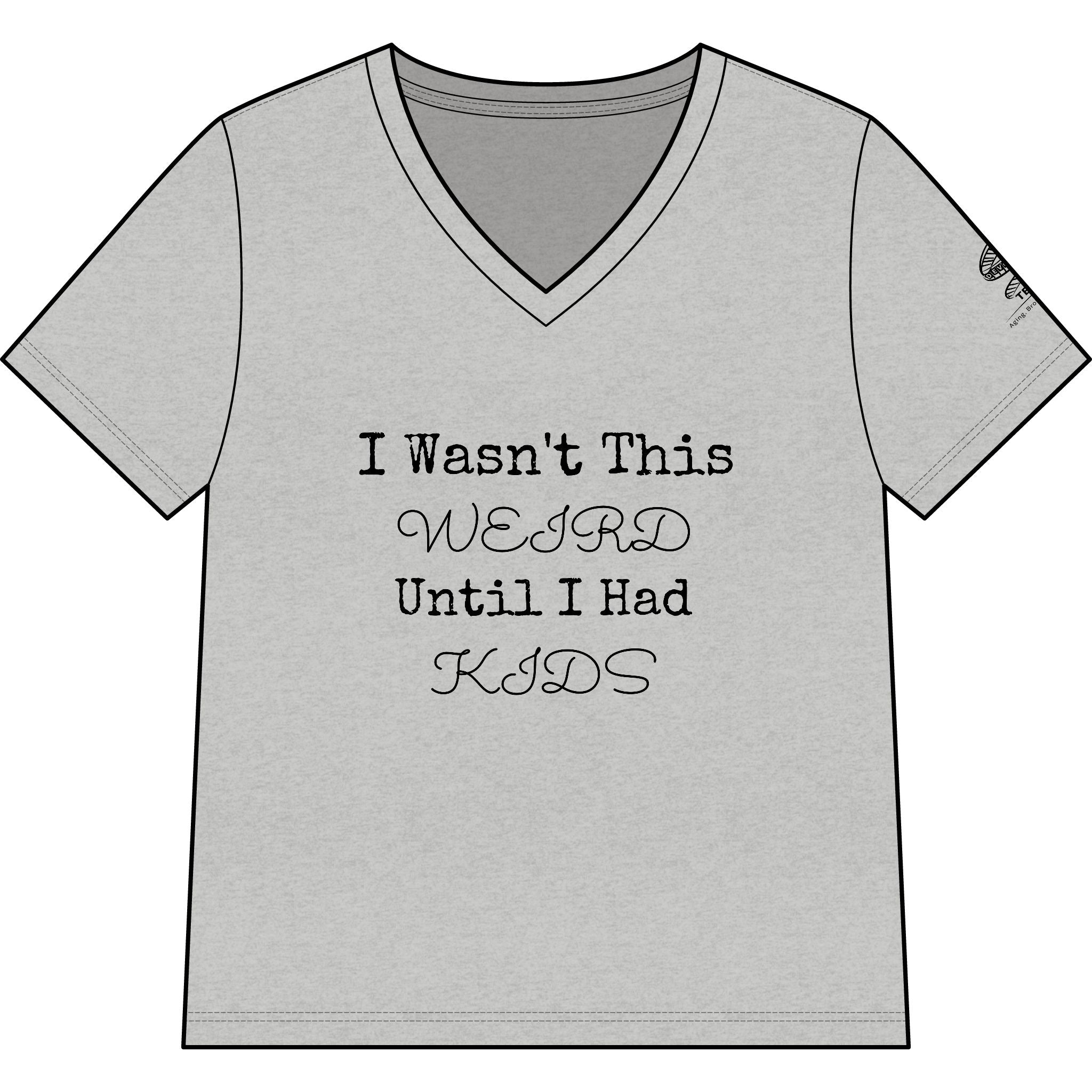 I Wasn't This Weird Until I Had Kids V-Neck Tee