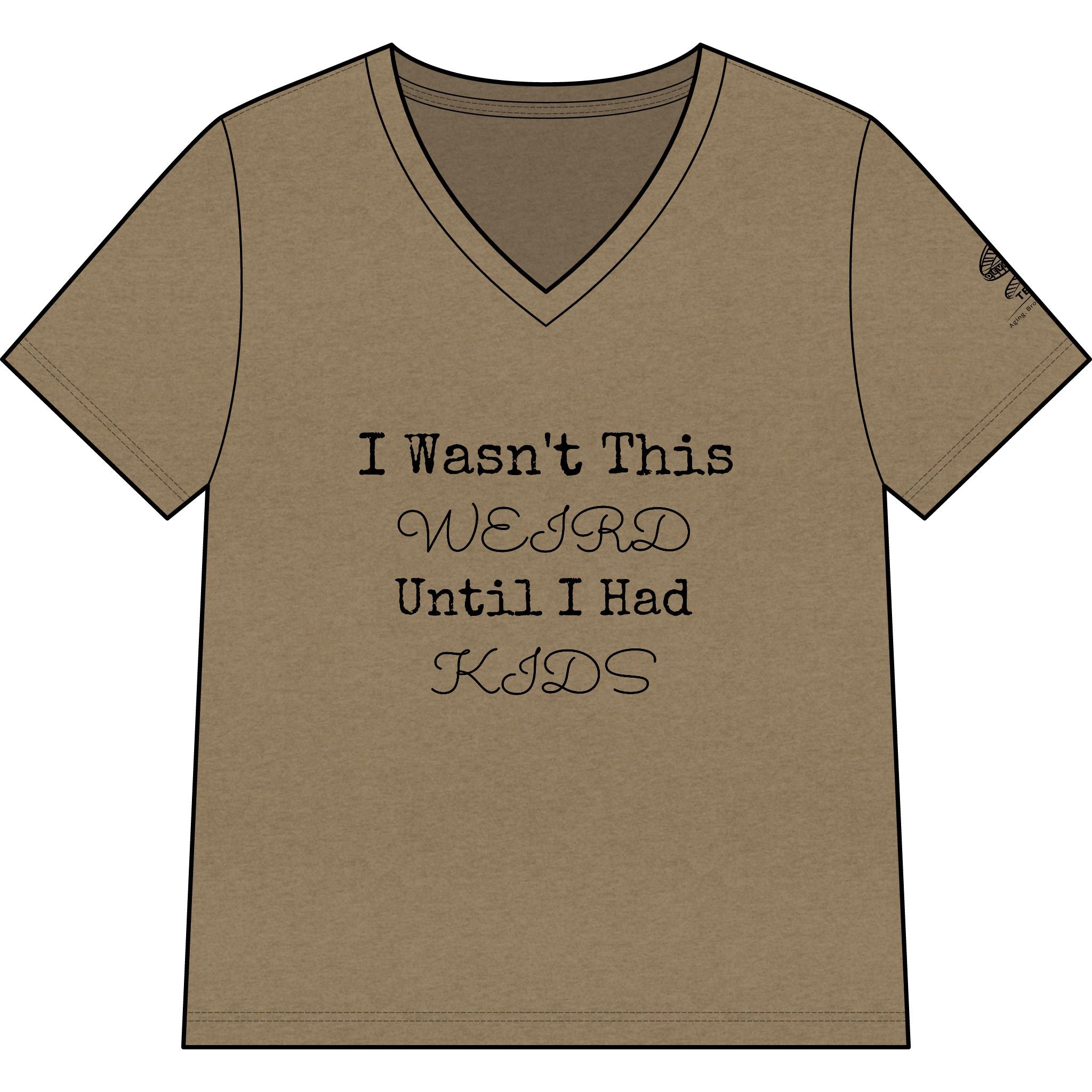 I Wasn't This Weird Until I Had Kids V-Neck Tee