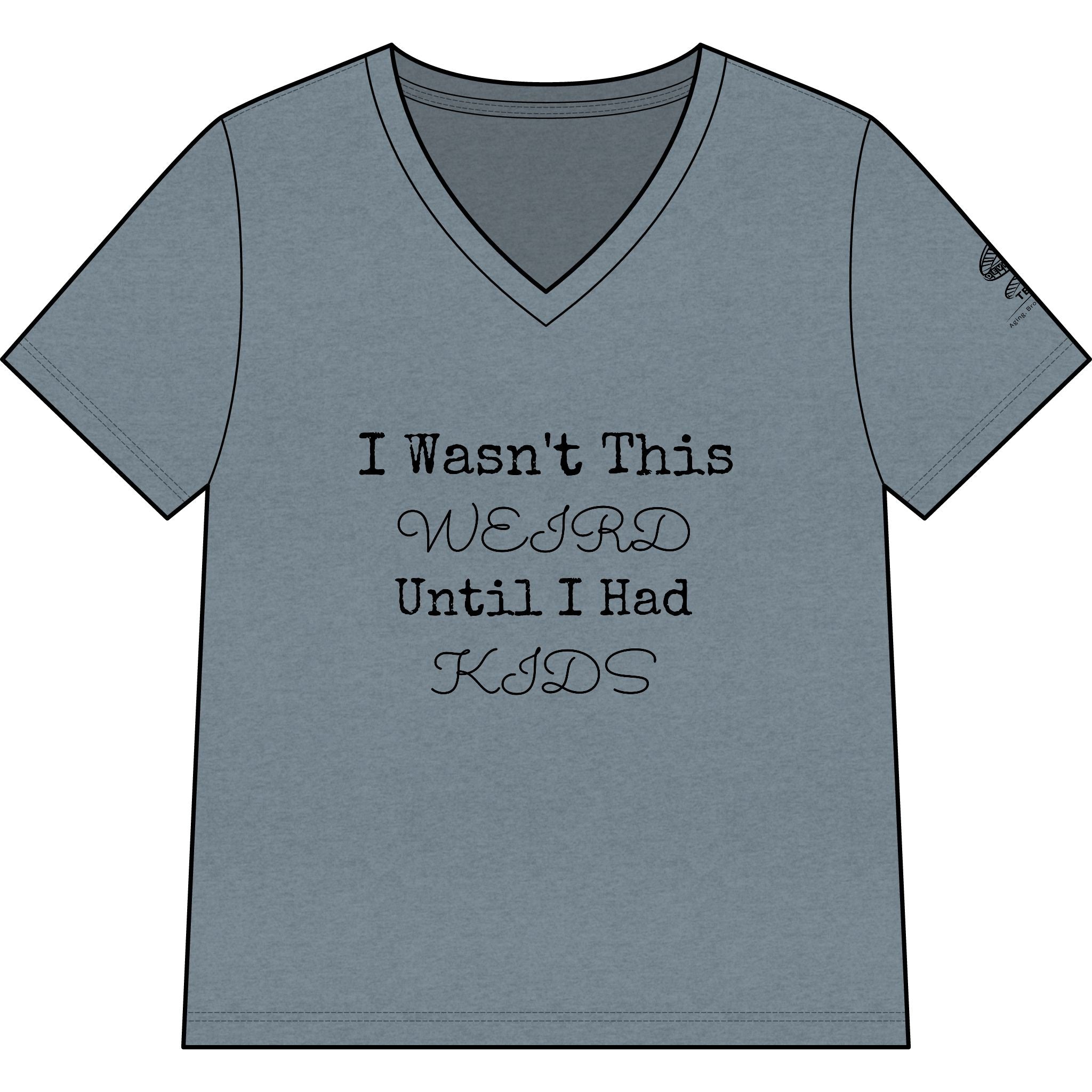 I Wasn't This Weird Until I Had Kids V-Neck Tee