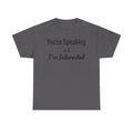 T-Shirt — "Your Speaking as if I'm Interested" Funny Sarcastic Graphic Tee