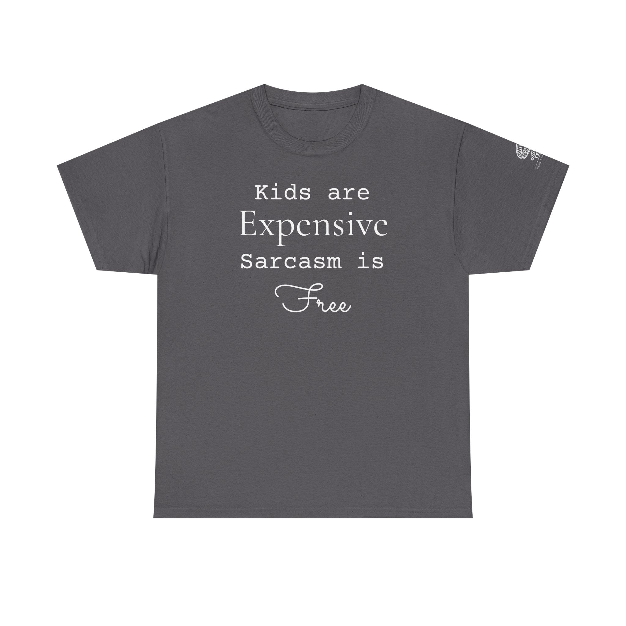 Kids Are Expensive Sarcasm Is Free T-Shirt