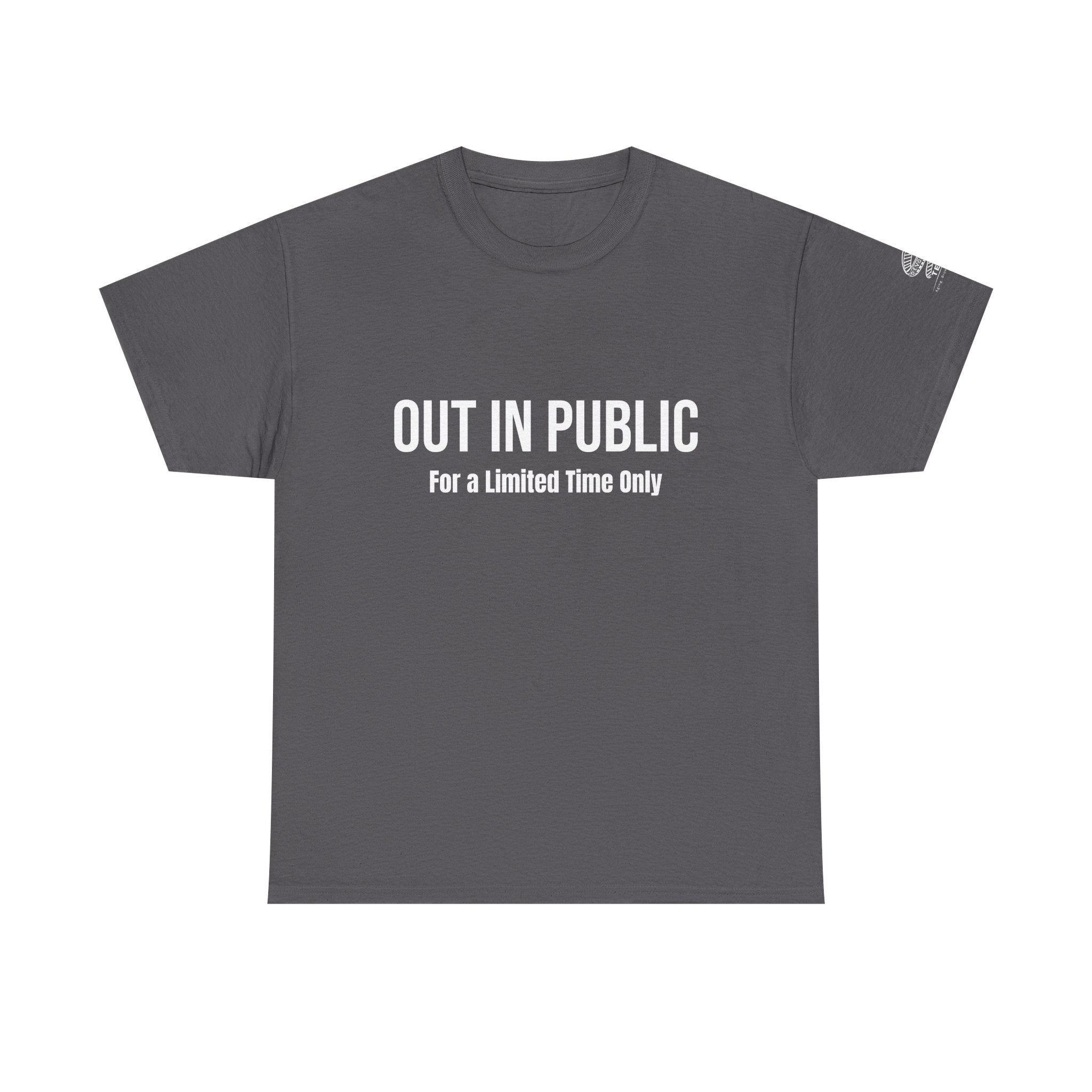 Out In Public Tee — Minimalist Slogan T‑Shirt ("Out in Public — For a Limited Time Only")