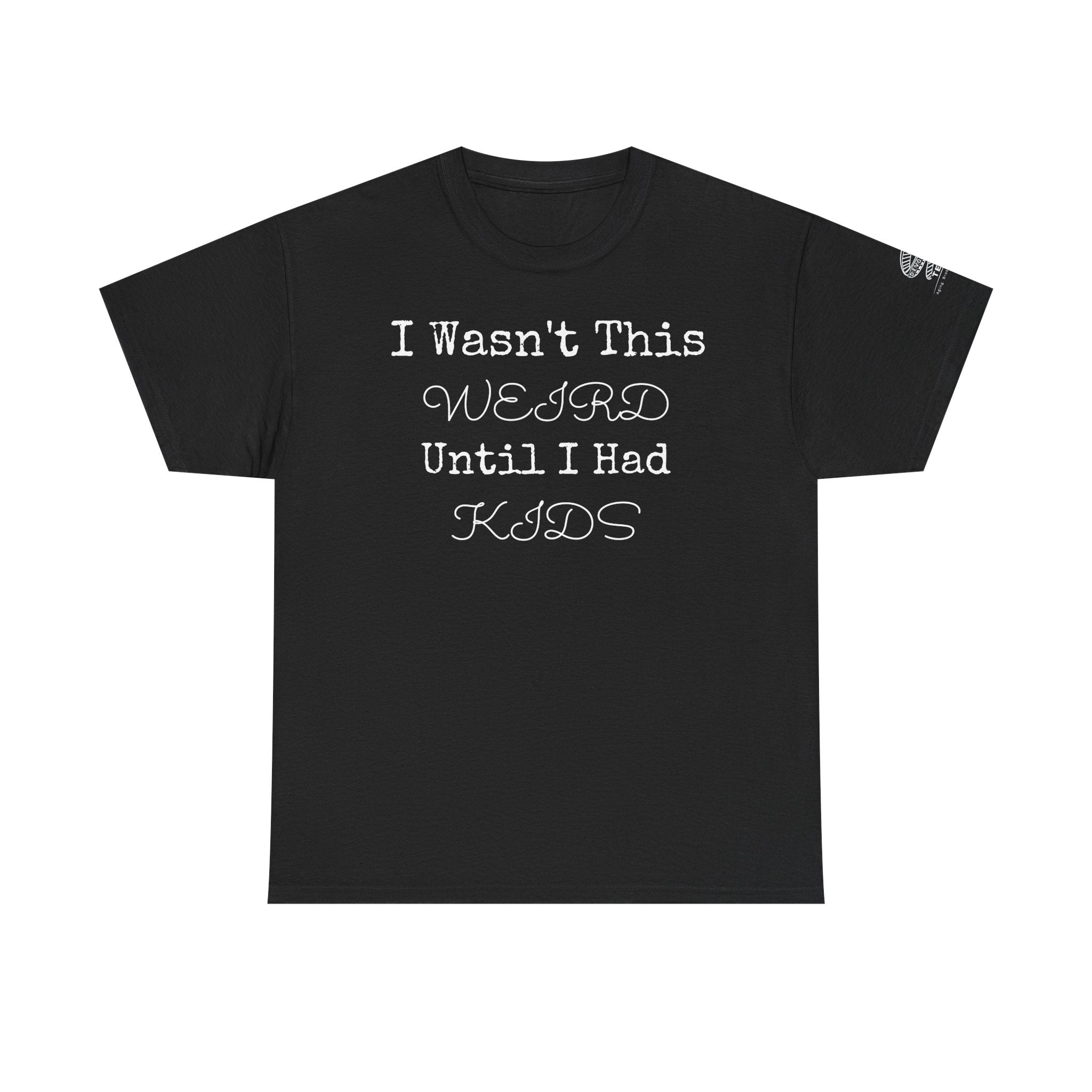Funny Parenting T‑Shirt — “I Wasn’t This Weird Until I Had Kids” Tee
