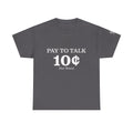 T-Shirt — "Pay To Talk 10 Per Word" Minimalist Graphic Tee