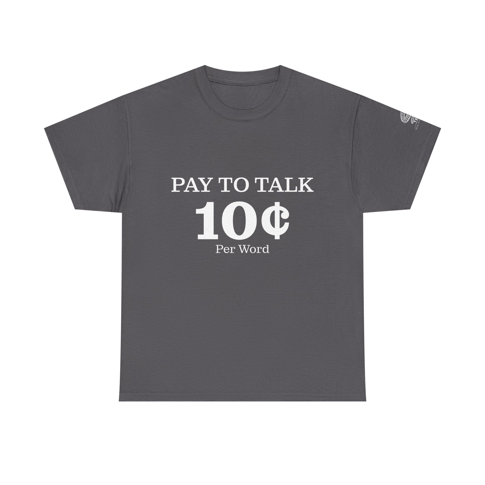 T-Shirt — "Pay To Talk 10 Per Word" Minimalist Graphic Tee