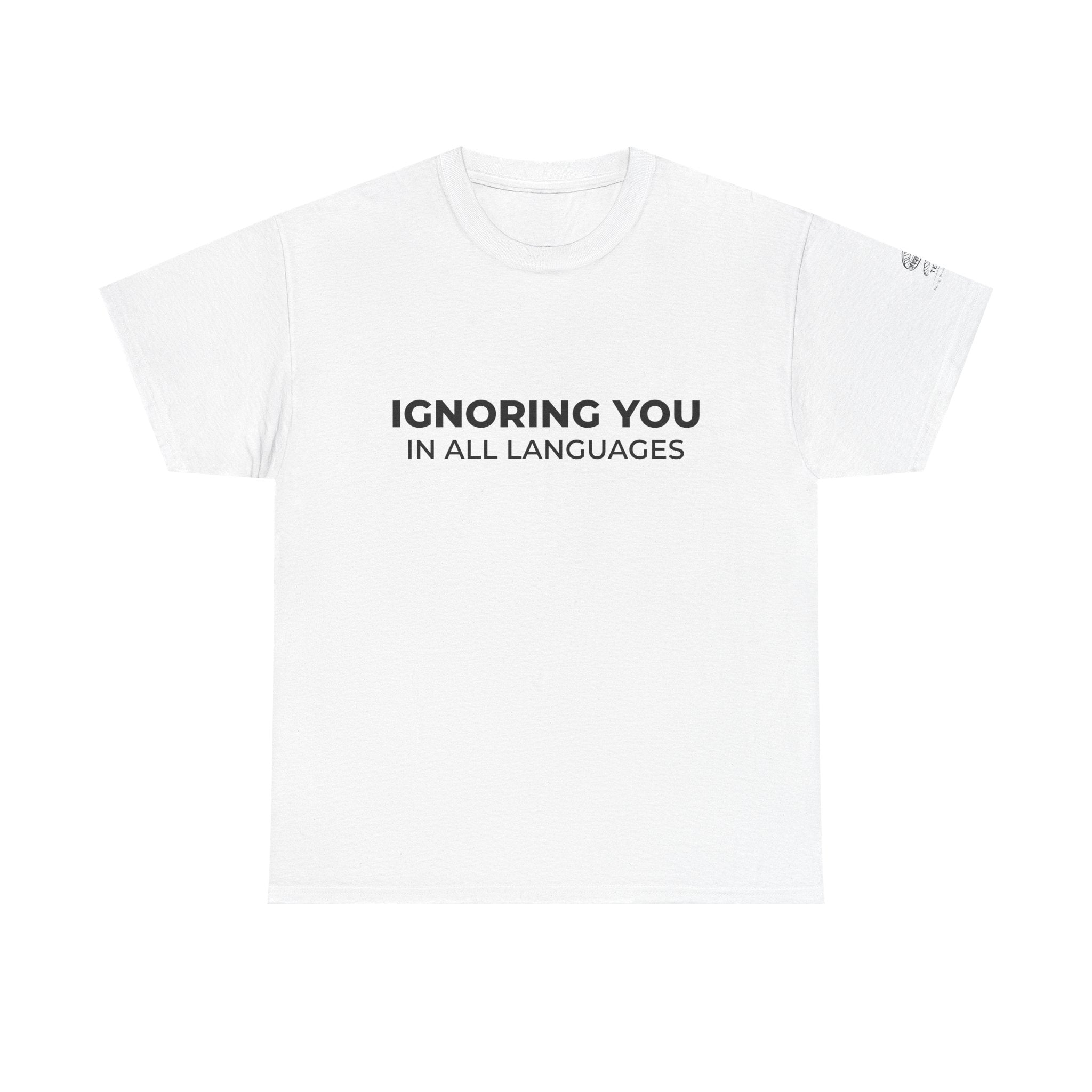 T-Shirt — "Ignoring You in All Languages" Minimalist Graphic Tee