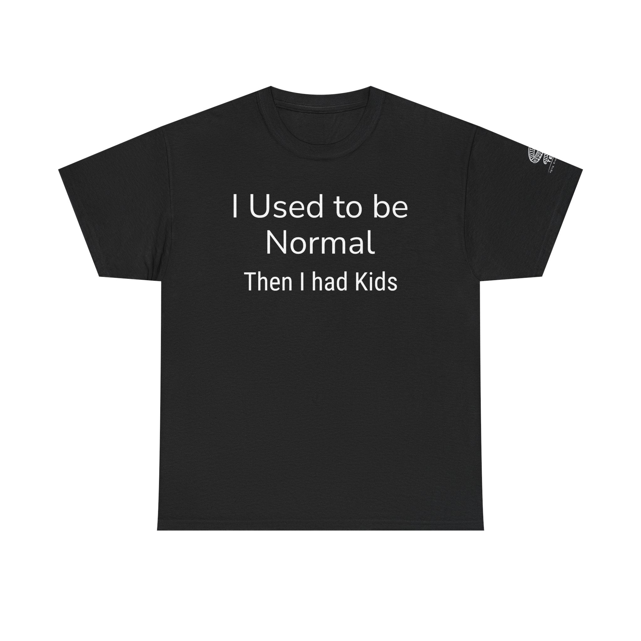 I Used to Be Normal Then I Had Kids T-Shirt — Funny Mom Parenting Tee