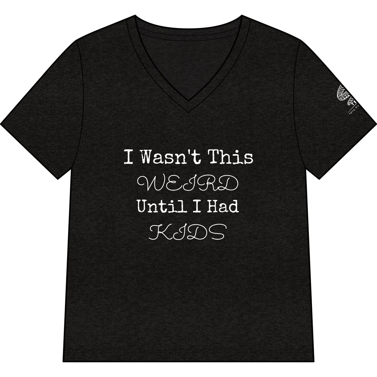 I Wasn't This Weird Until I Had Kids V-Neck Tee