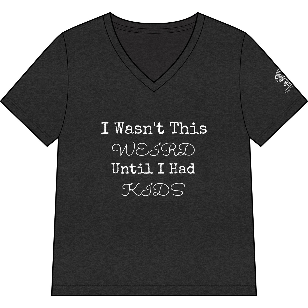 I Wasn't This Weird Until I Had Kids V-Neck Tee