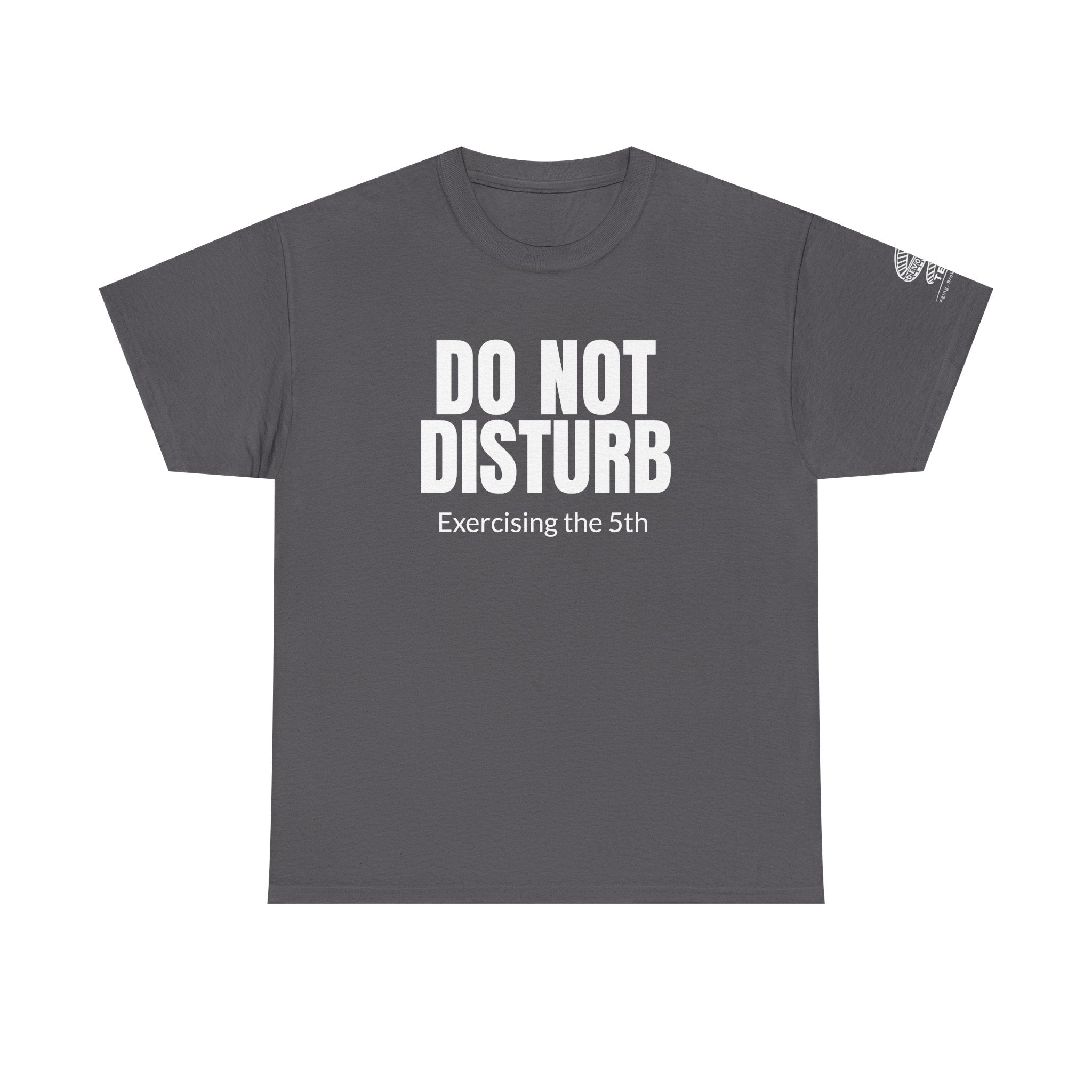 Do Not Disturb Tee — "Exercising the 5th" Funny Rights Lawyer T-Shirt