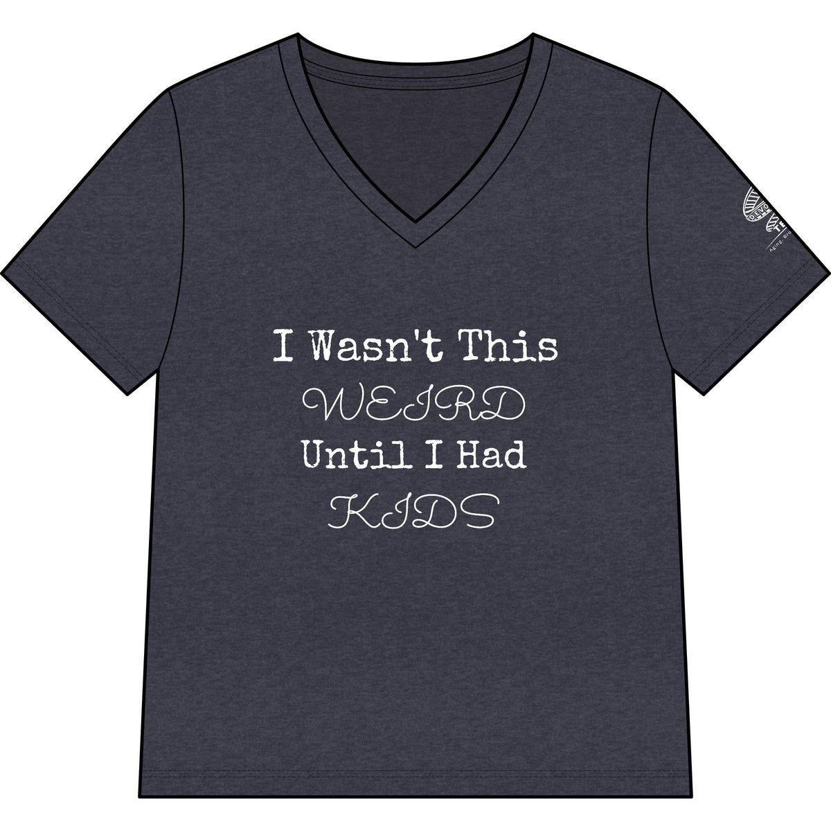 I Wasn't This Weird Until I Had Kids V-Neck Tee