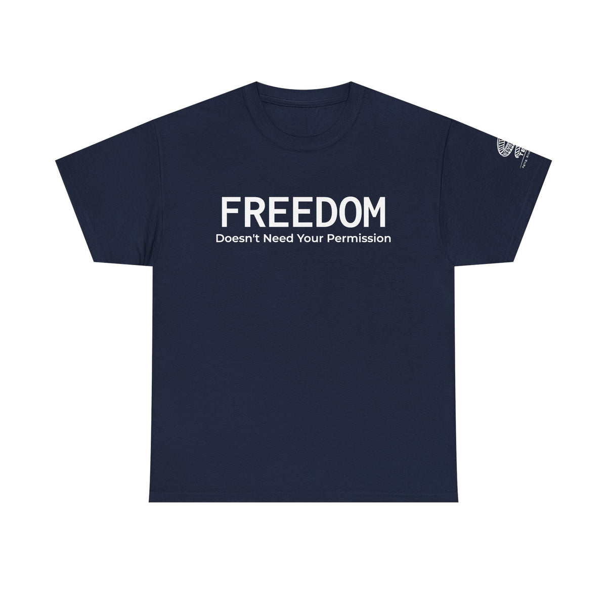 Freedom Tee — "Freedom Doesn't Need Your Permission" Graphic T‑Shirt