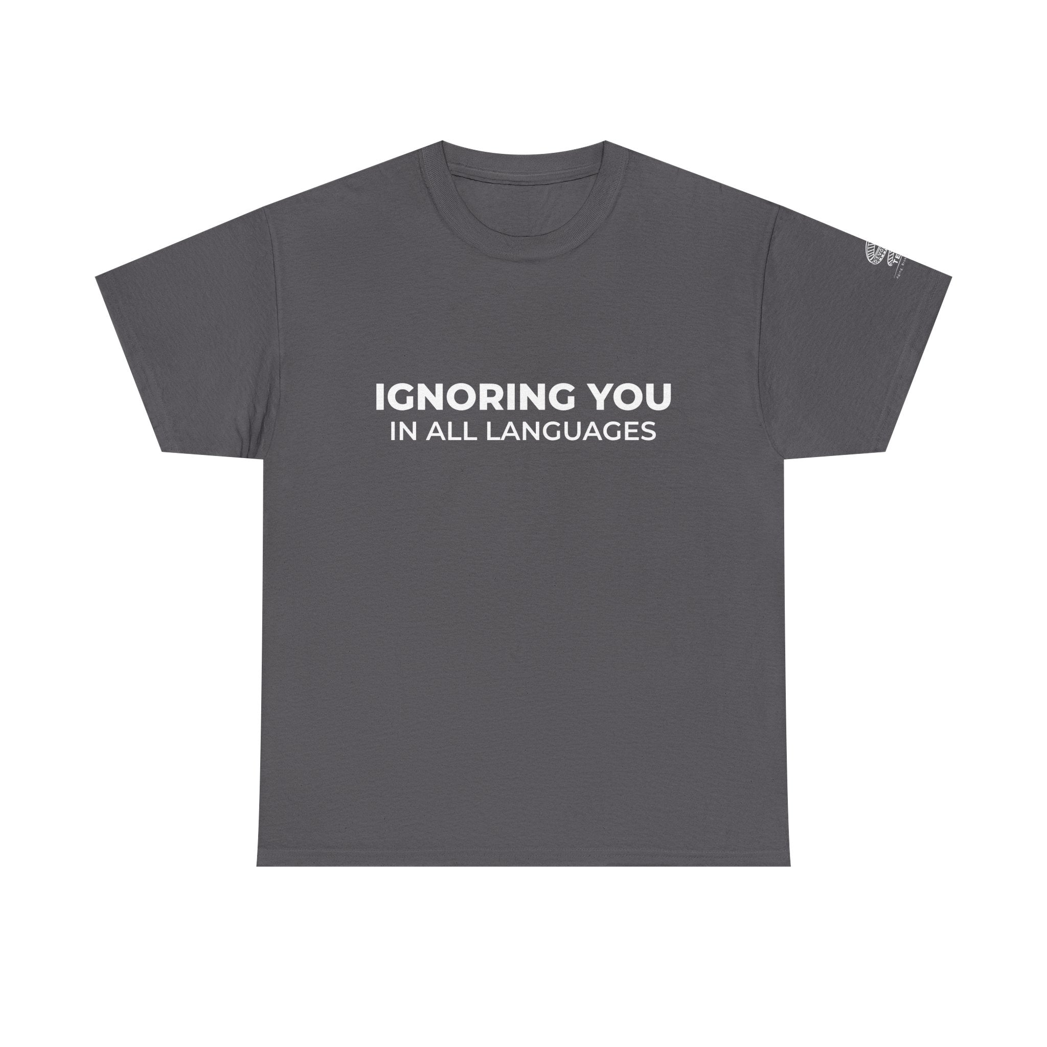 T-Shirt — "Ignoring You in All Languages" Minimalist Graphic Tee