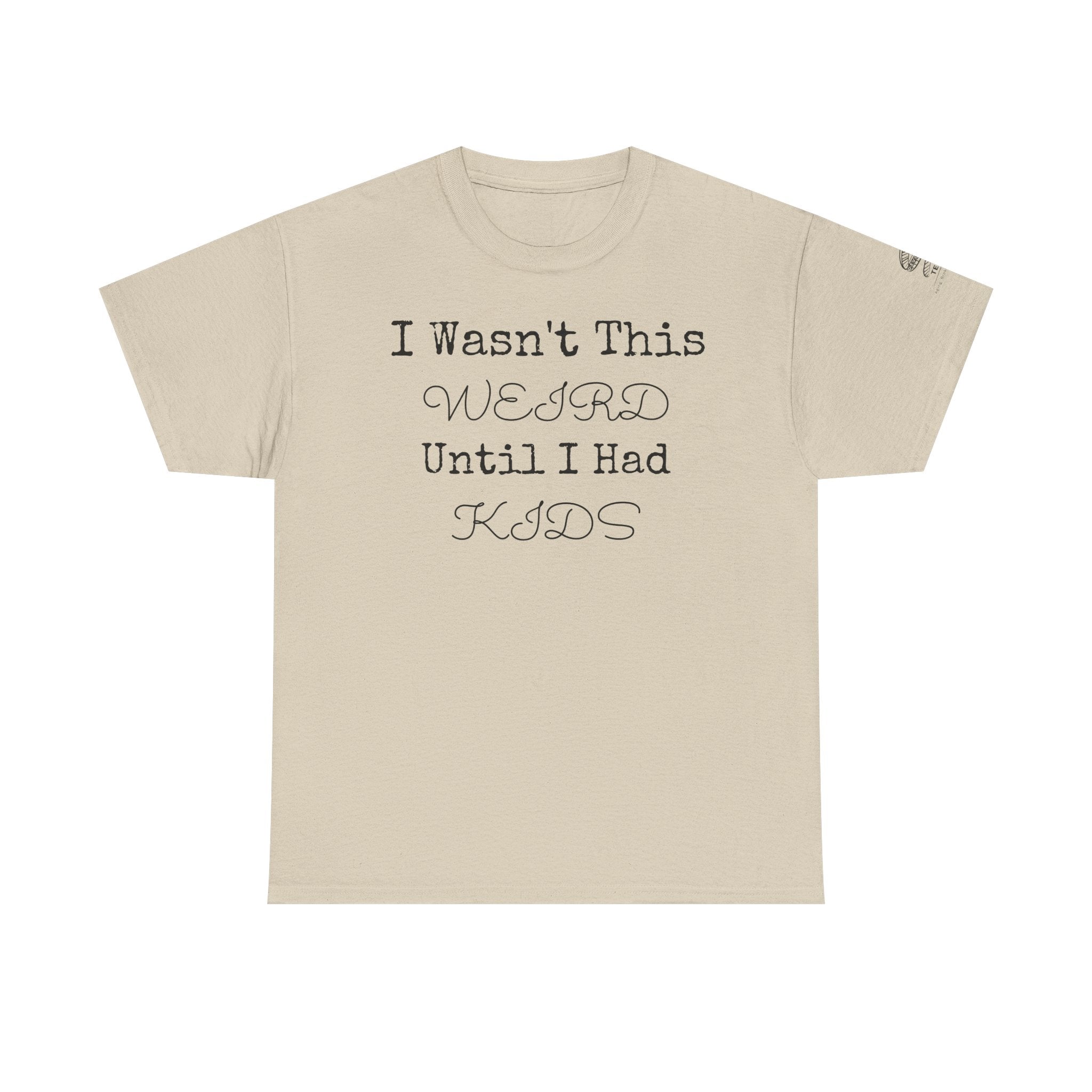Funny Parenting T‑Shirt — “I Wasn’t This Weird Until I Had Kids” Tee