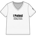 I Protest V-Neck Tee — "I Protest: Nothing in Particular, Everything in General" Women's T‑Shirt