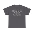 I Used to Be Normal Then I Had Kids T-Shirt — Funny Mom Parenting Tee