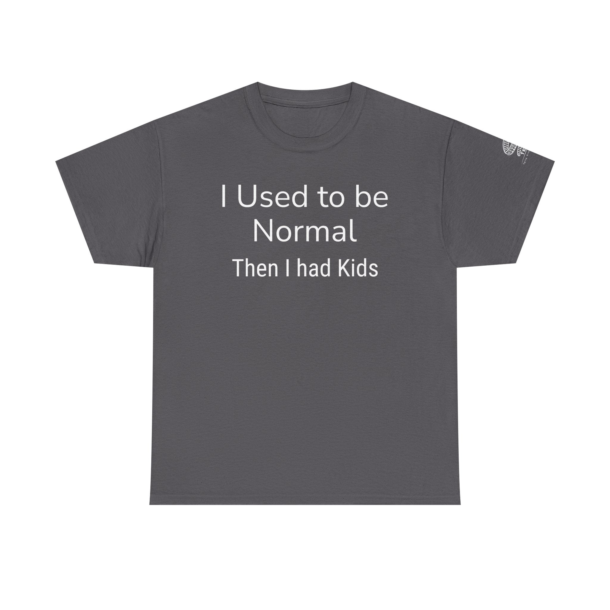 I Used to Be Normal Then I Had Kids T-Shirt — Funny Mom Parenting Tee