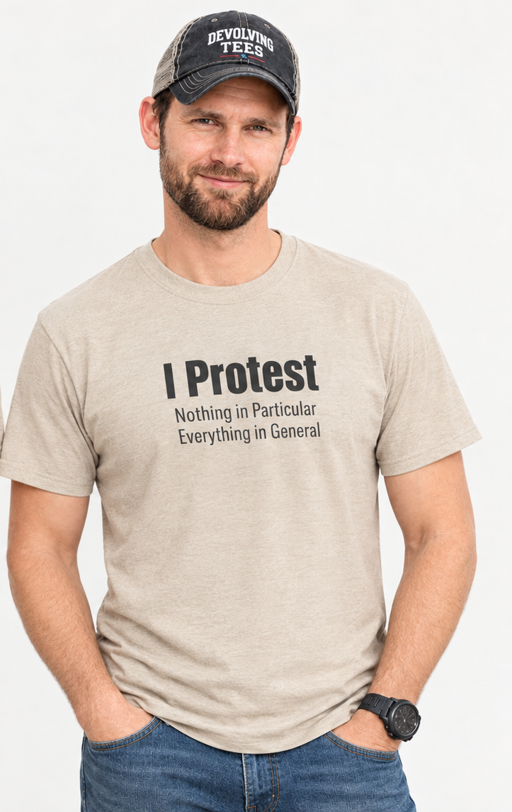 "I Protest: Nothing in Particular, Everything in General" Minimalist Satire Tee