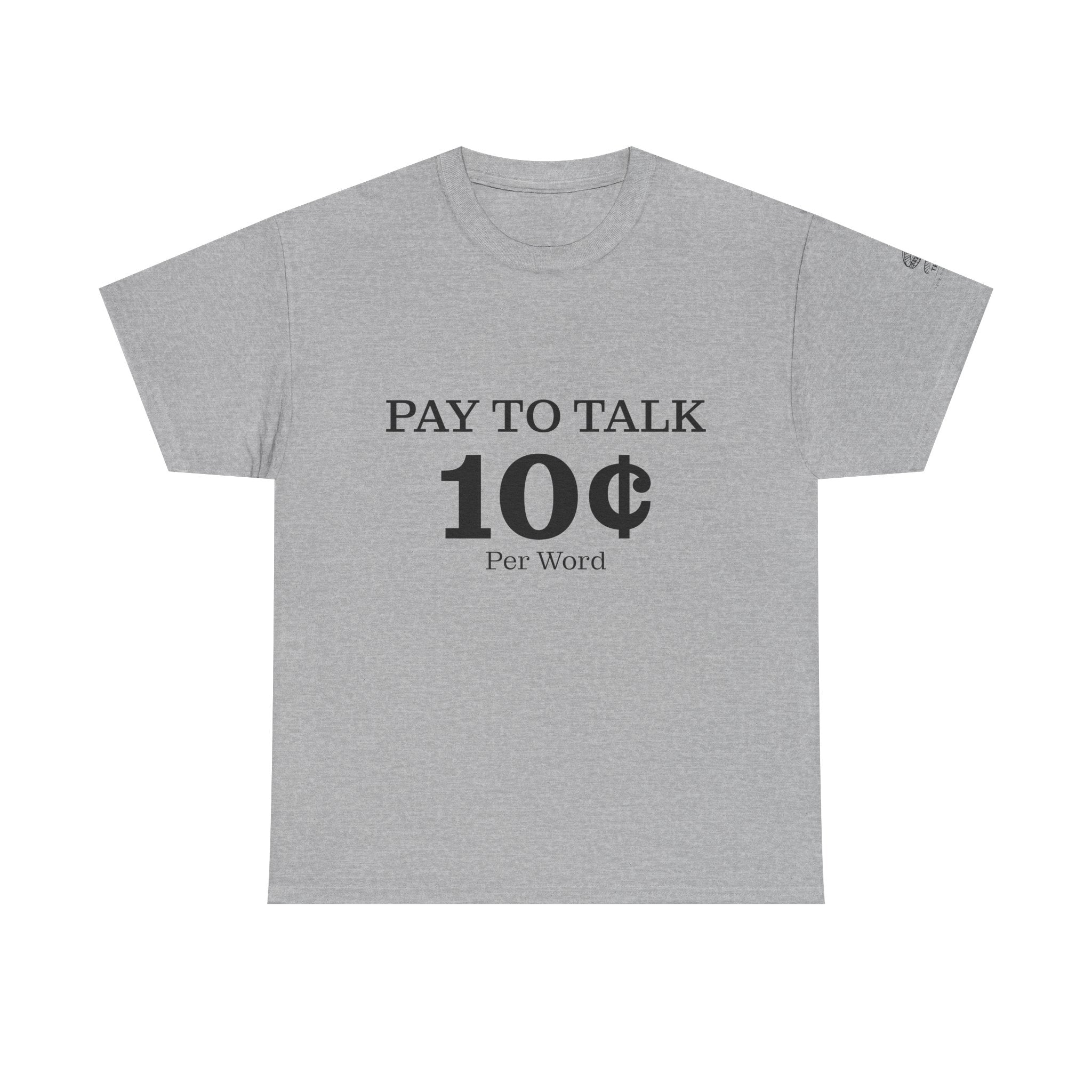 T-Shirt — "Pay To Talk 10 Per Word" Minimalist Graphic Tee