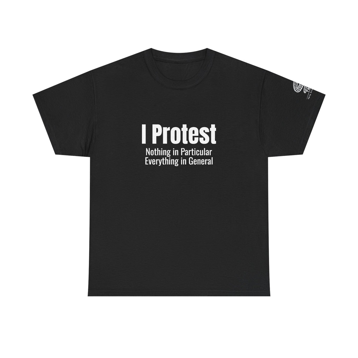 "I Protest: Nothing in Particular, Everything in General" Minimalist Satire Tee