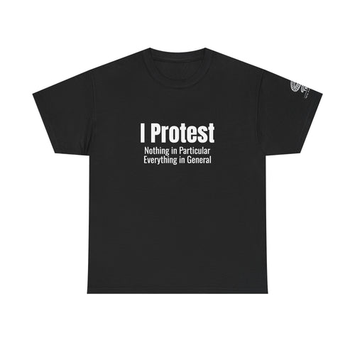 "I Protest: Nothing in Particular, Everything in General" Minimalist Satire Tee
