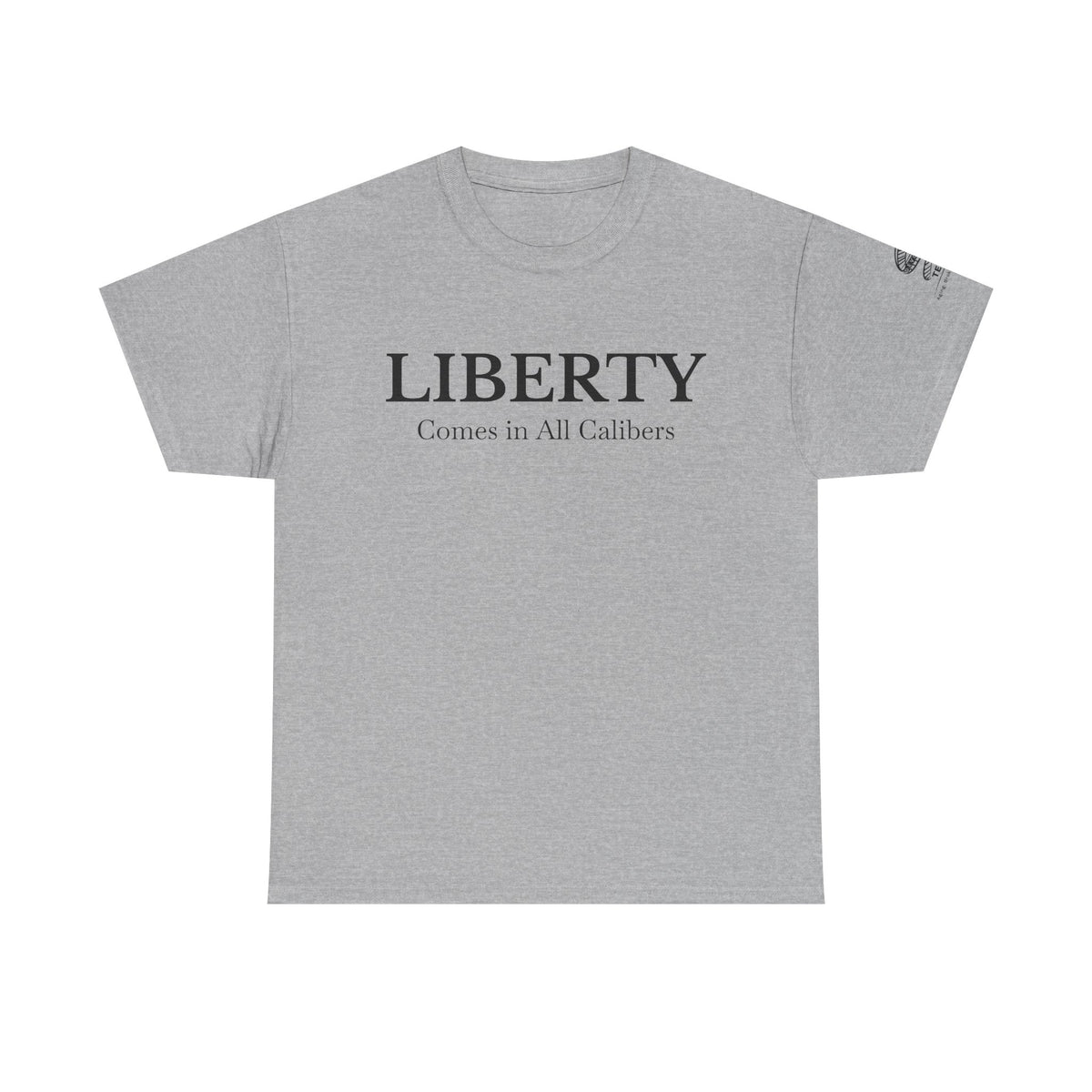 Liberty Comes in All Calibers T-Shirt
