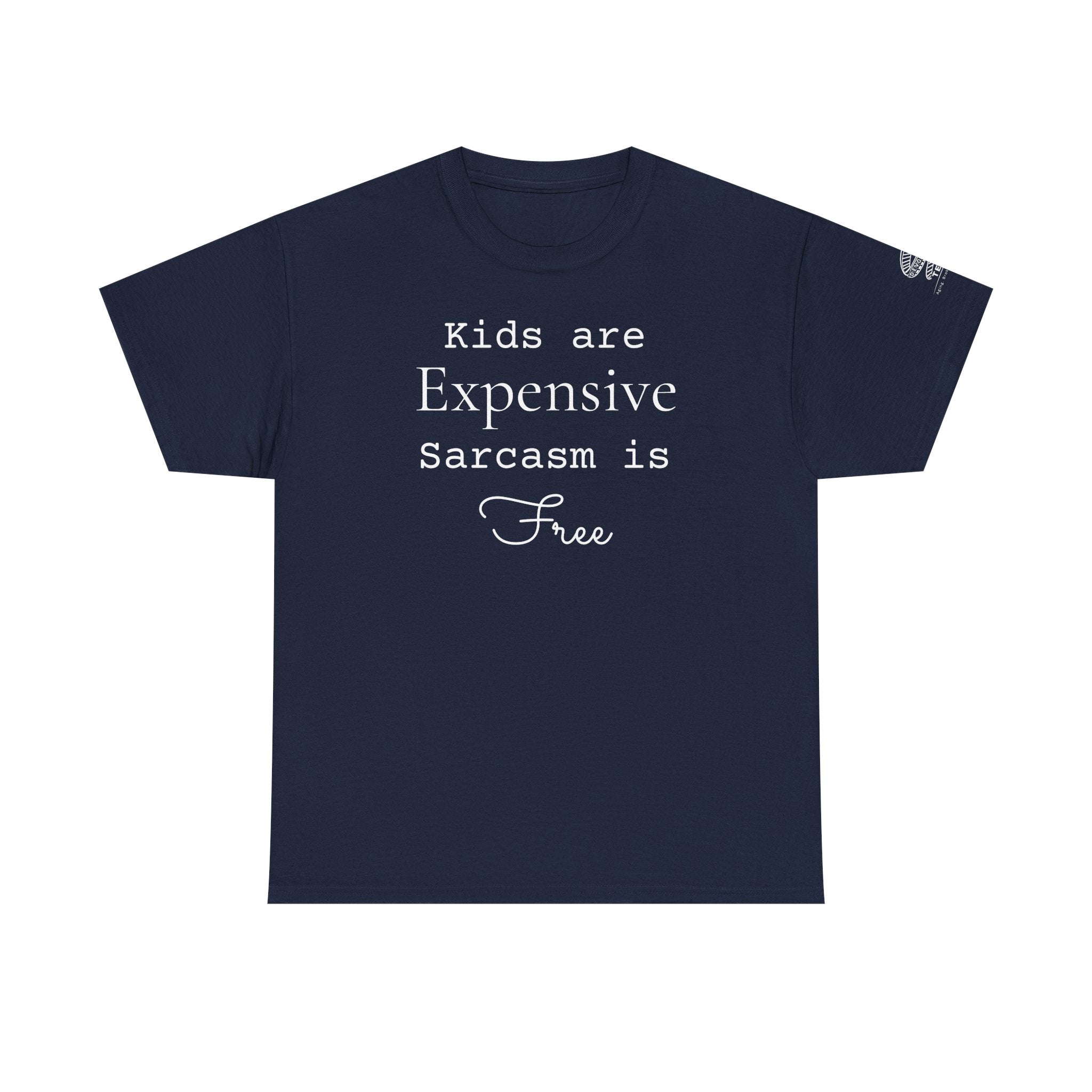 Kids Are Expensive Sarcasm Is Free T-Shirt