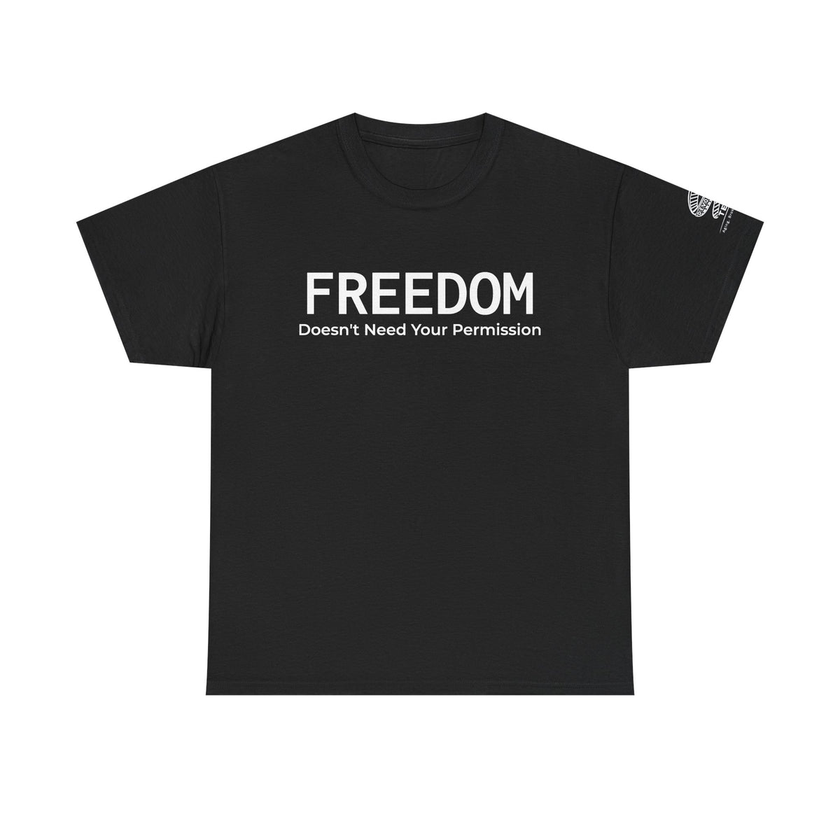 Freedom Tee — "Freedom Doesn't Need Your Permission" Graphic T‑Shirt