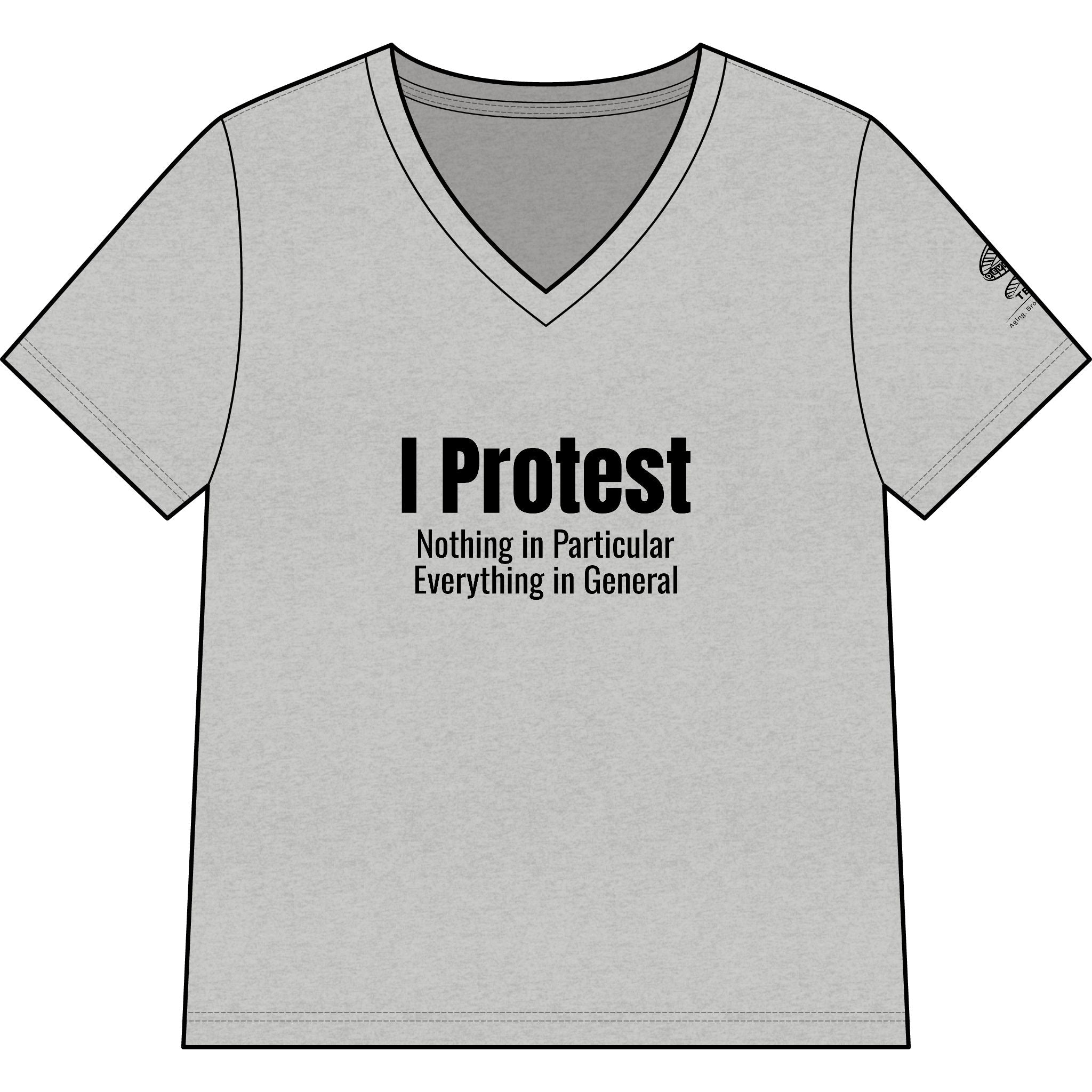 I Protest V-Neck Tee — "I Protest: Nothing in Particular, Everything in General" Women's T‑Shirt