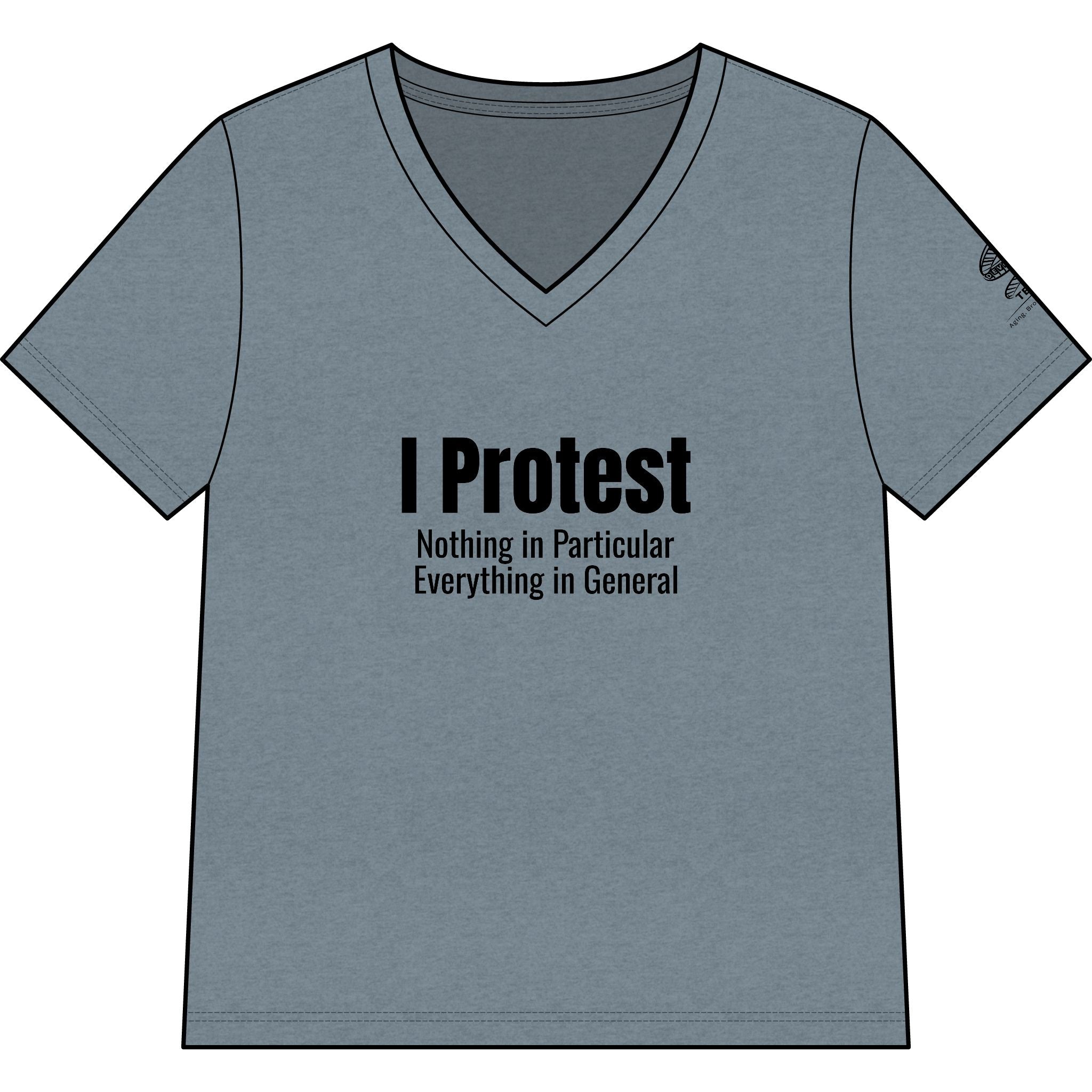 I Protest V-Neck Tee — "I Protest: Nothing in Particular, Everything in General" Women's T‑Shirt