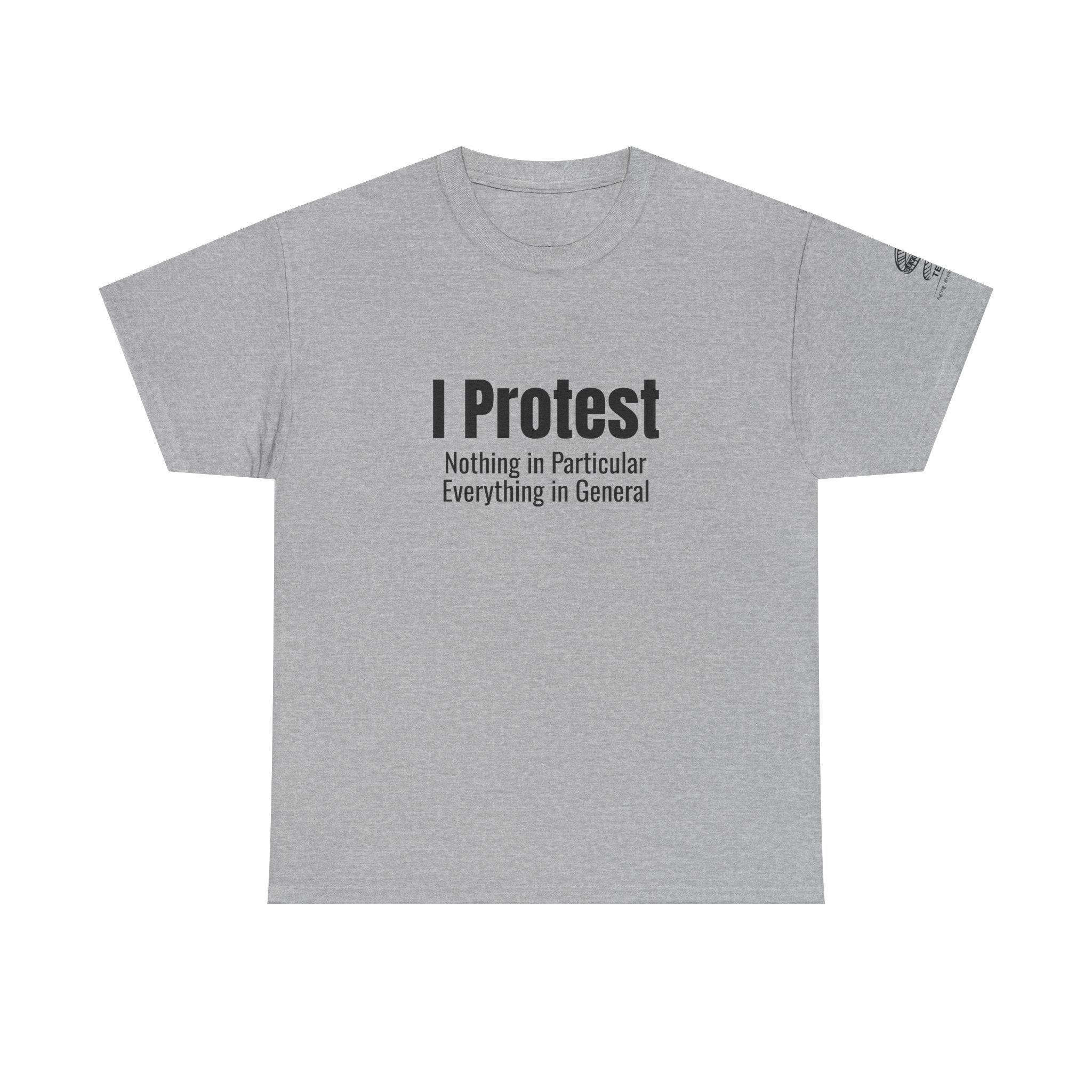 "I Protest: Nothing in Particular, Everything in General" Minimalist Satire Tee