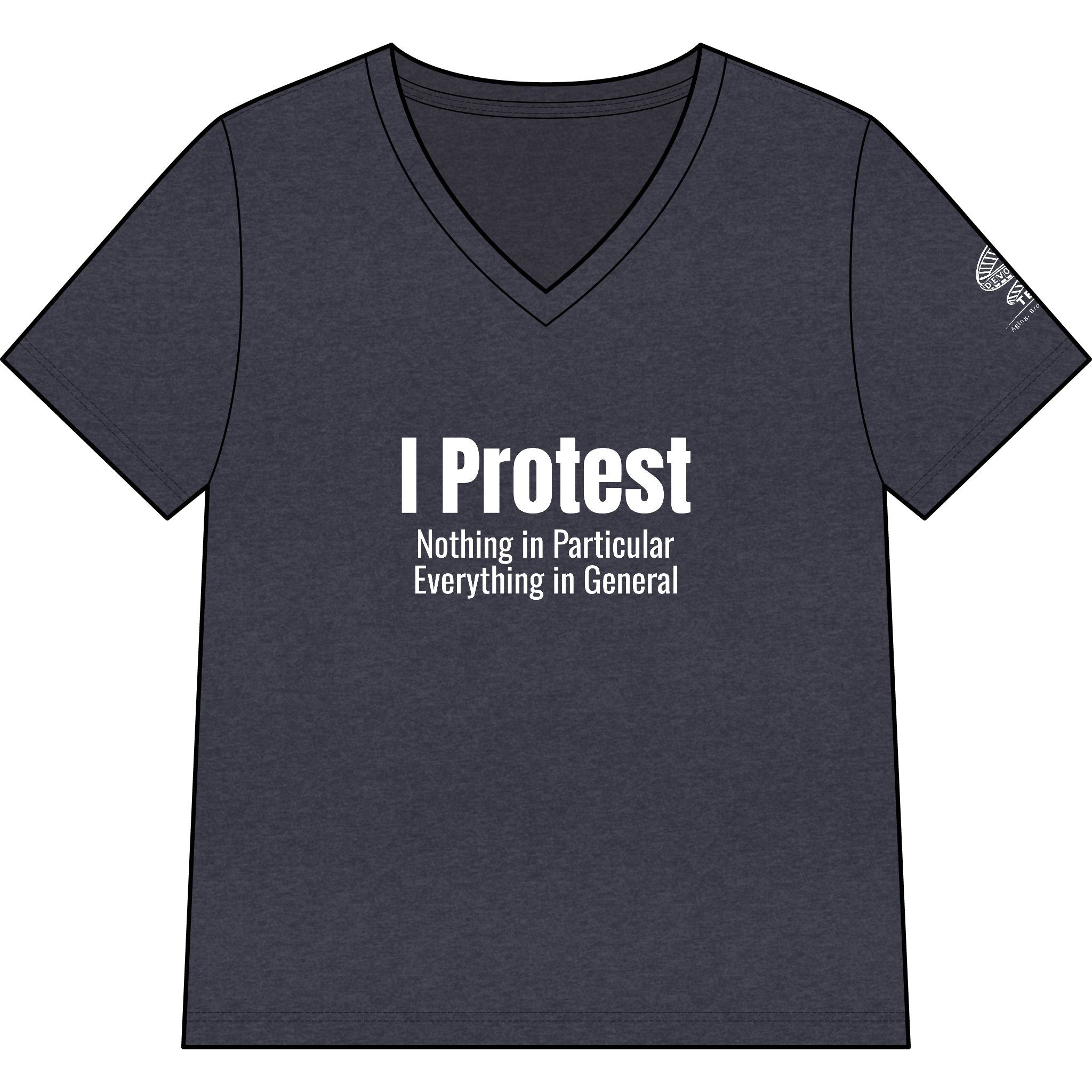 I Protest V-Neck Tee — "I Protest: Nothing in Particular, Everything in General" Women's T‑Shirt