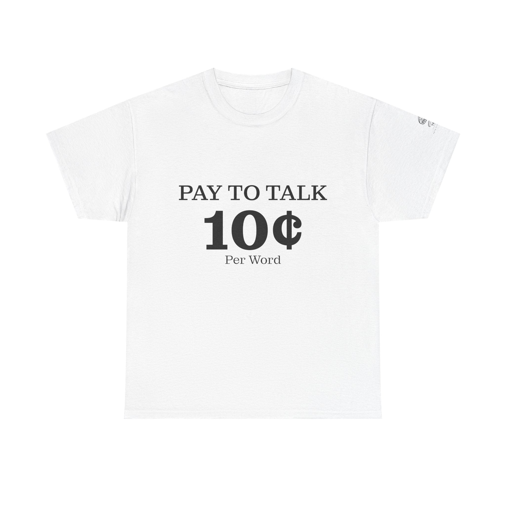 T-Shirt — "Pay To Talk 10 Per Word" Minimalist Graphic Tee
