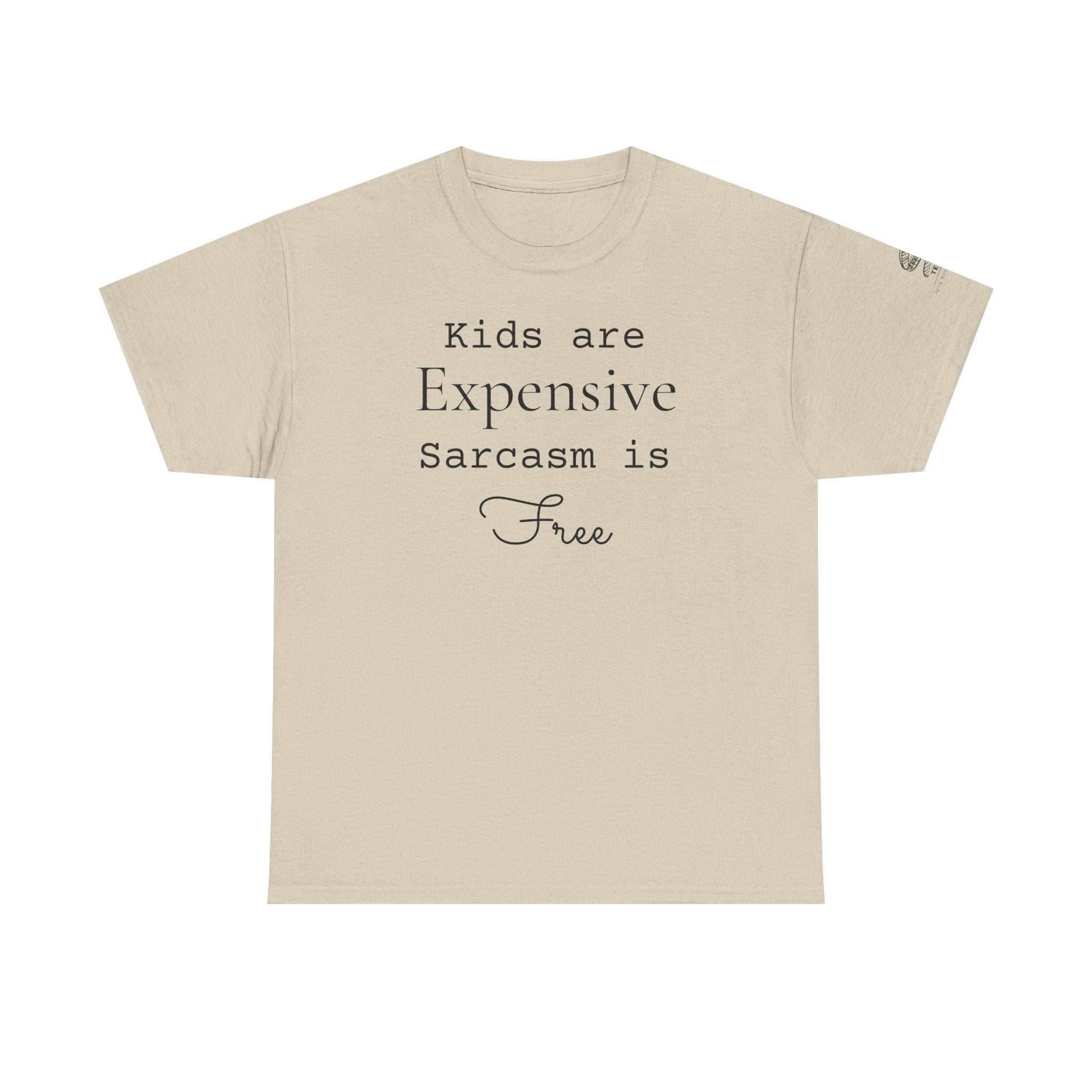 Kids Are Expensive Sarcasm Is Free T-Shirt