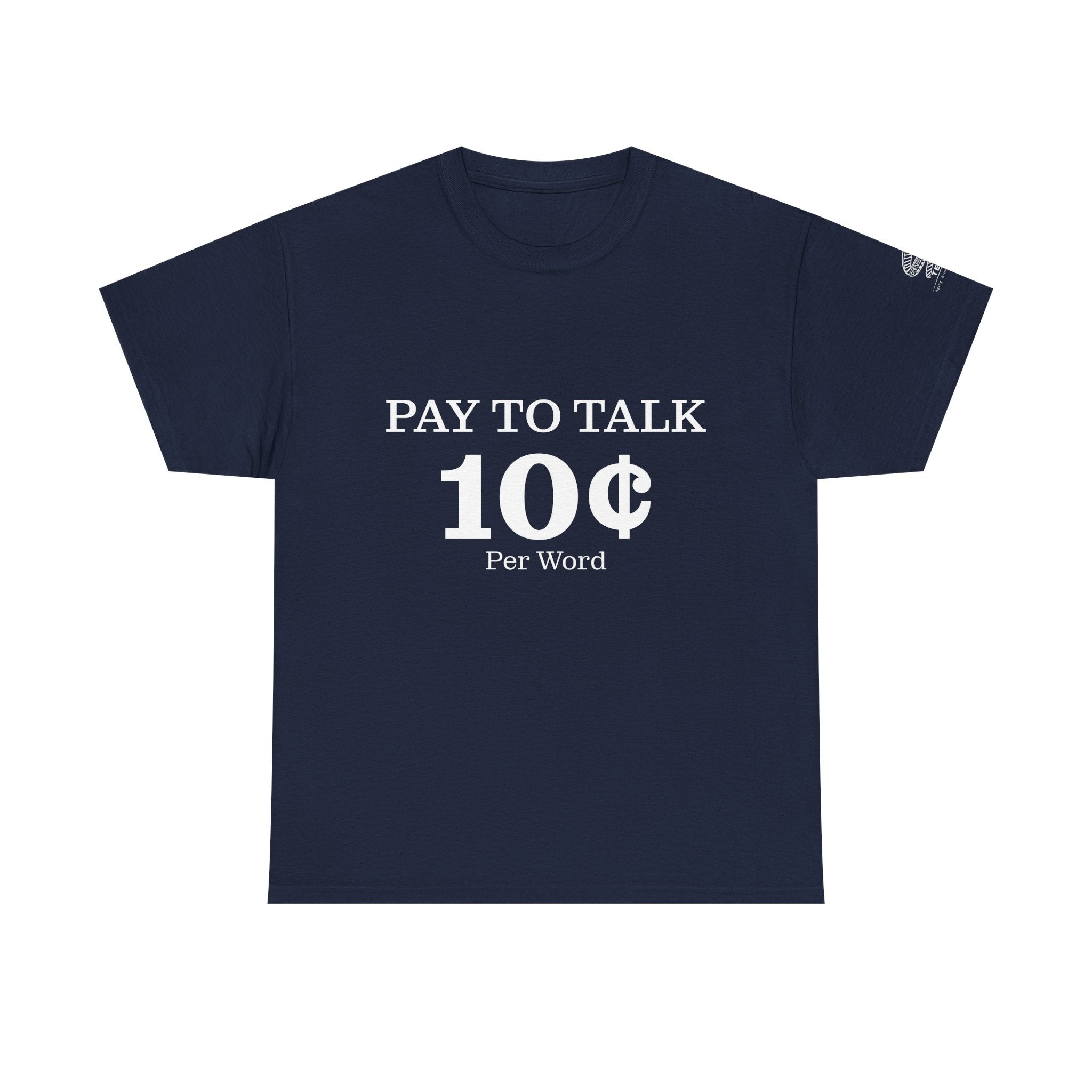 T-Shirt — "Pay To Talk 10 Per Word" Minimalist Graphic Tee