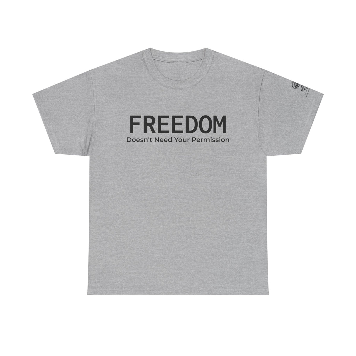 Freedom Tee — "Freedom Doesn't Need Your Permission" Graphic T‑Shirt