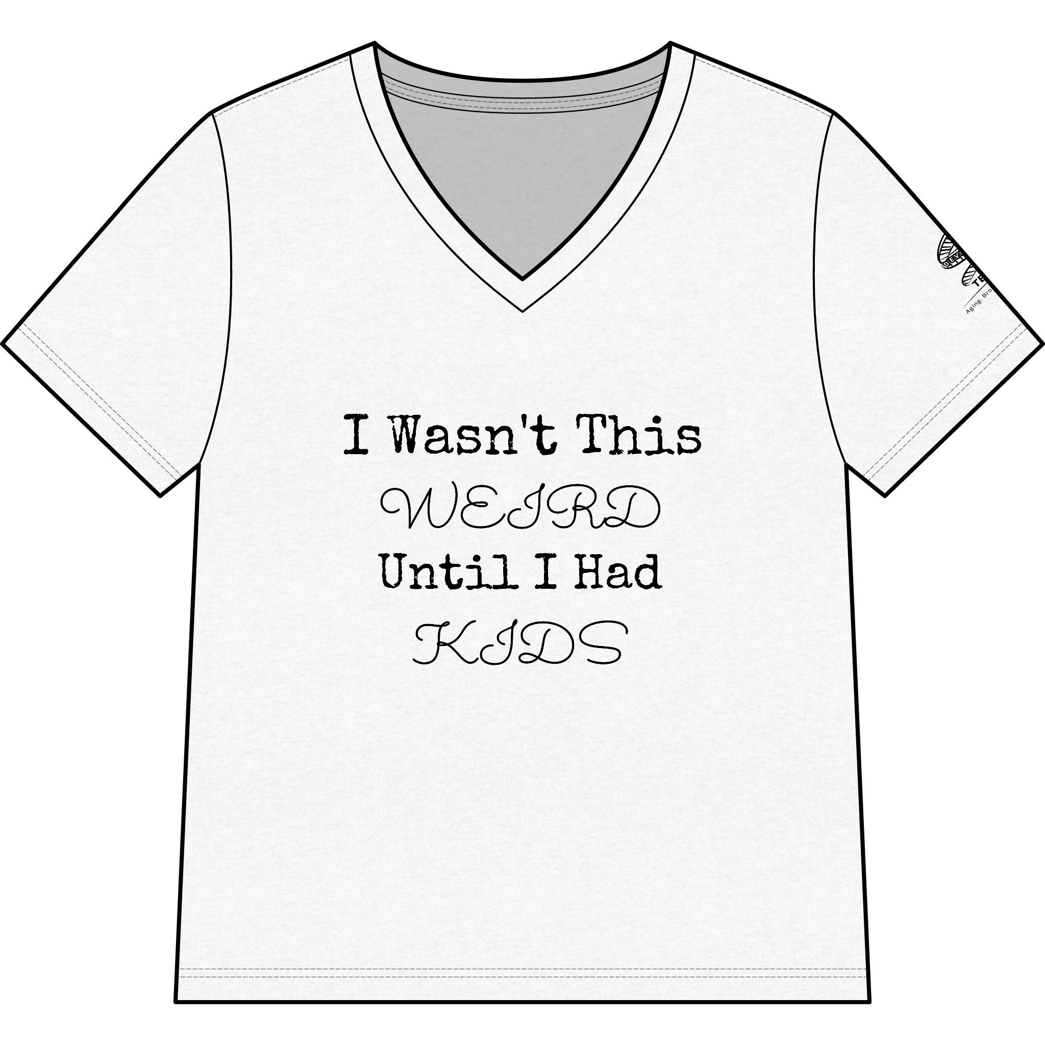 I Wasn't This Weird Until I Had Kids V-Neck Tee