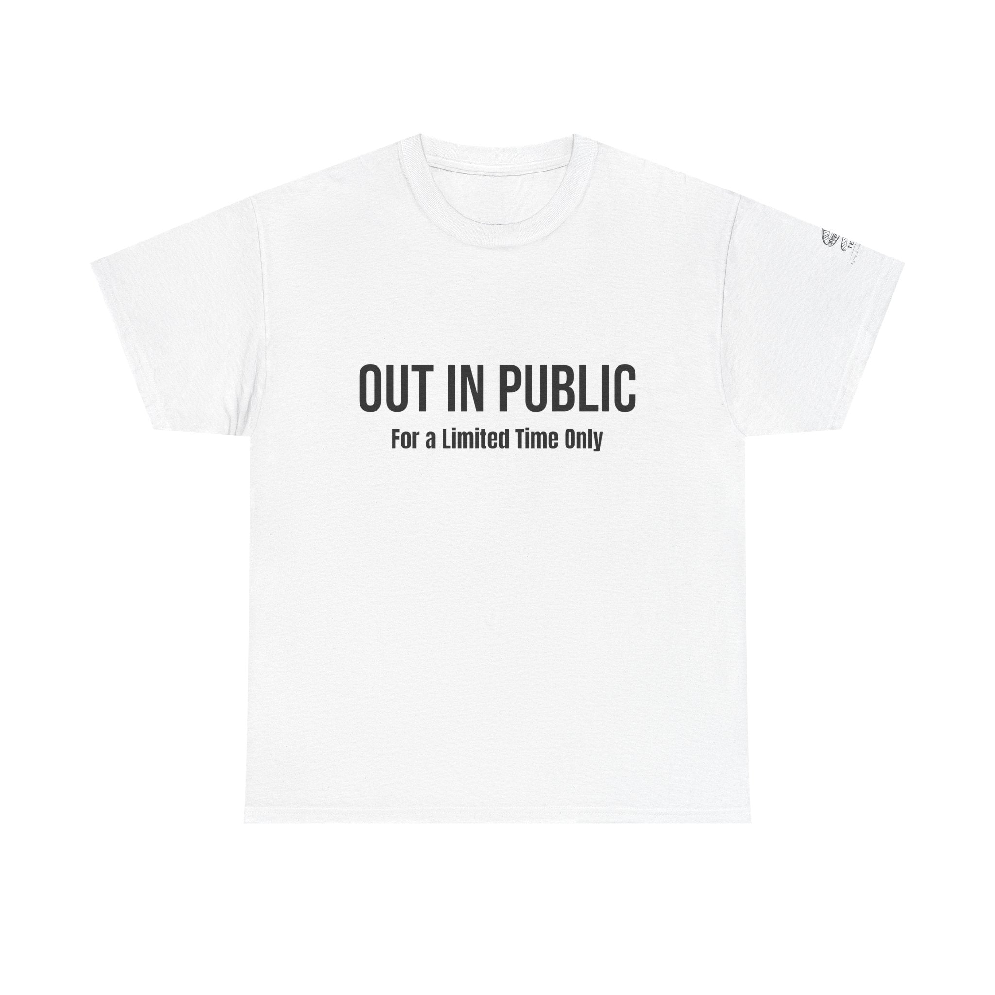 Out In Public Tee — Minimalist Slogan T‑Shirt ("Out in Public — For a Limited Time Only")