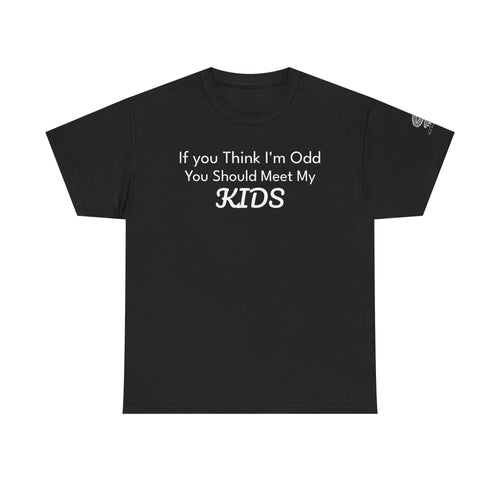 "If You Think I’m Odd You Should Meet My Kids" Cotton Shirt