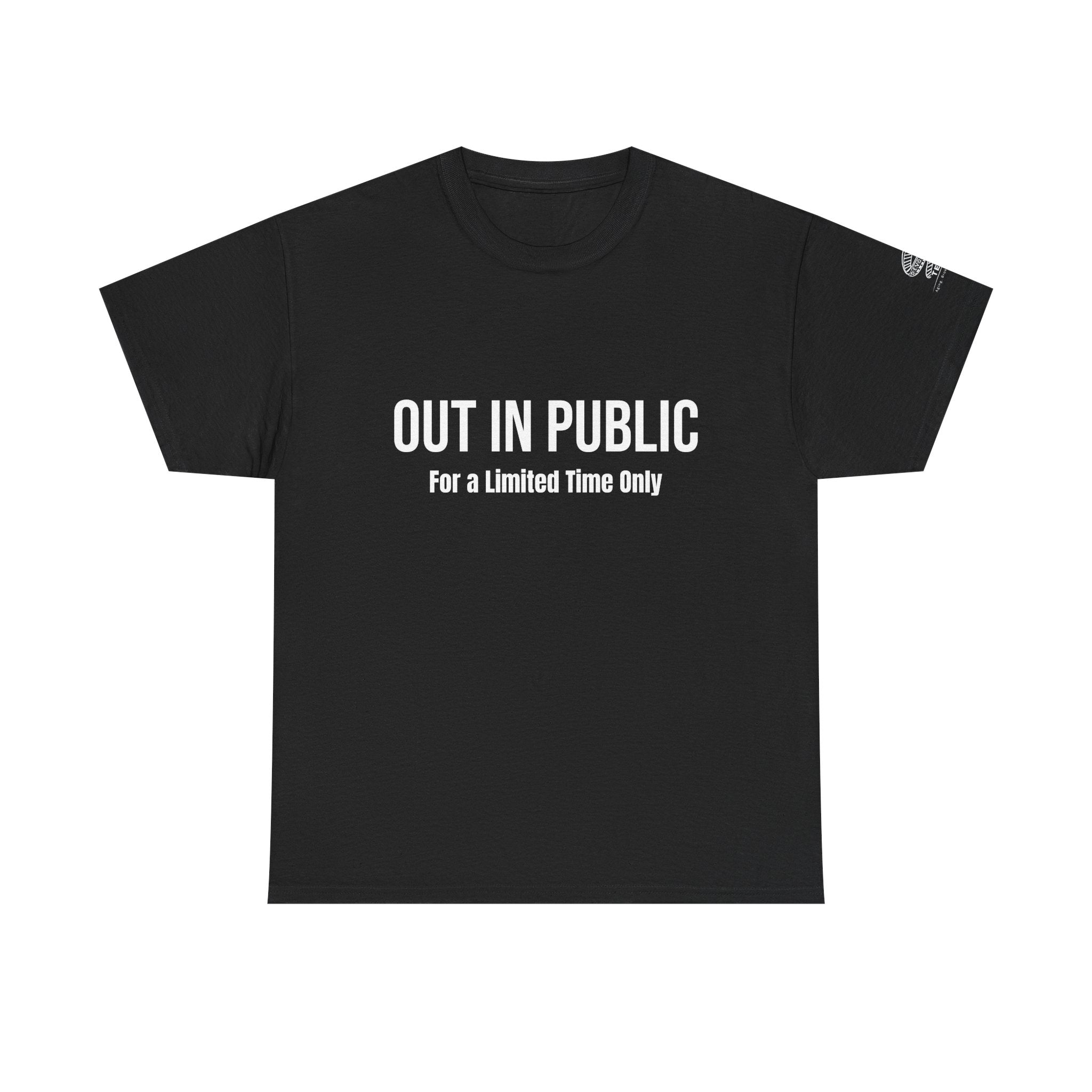 Out In Public Tee — Minimalist Slogan T‑Shirt ("Out in Public — For a Limited Time Only")