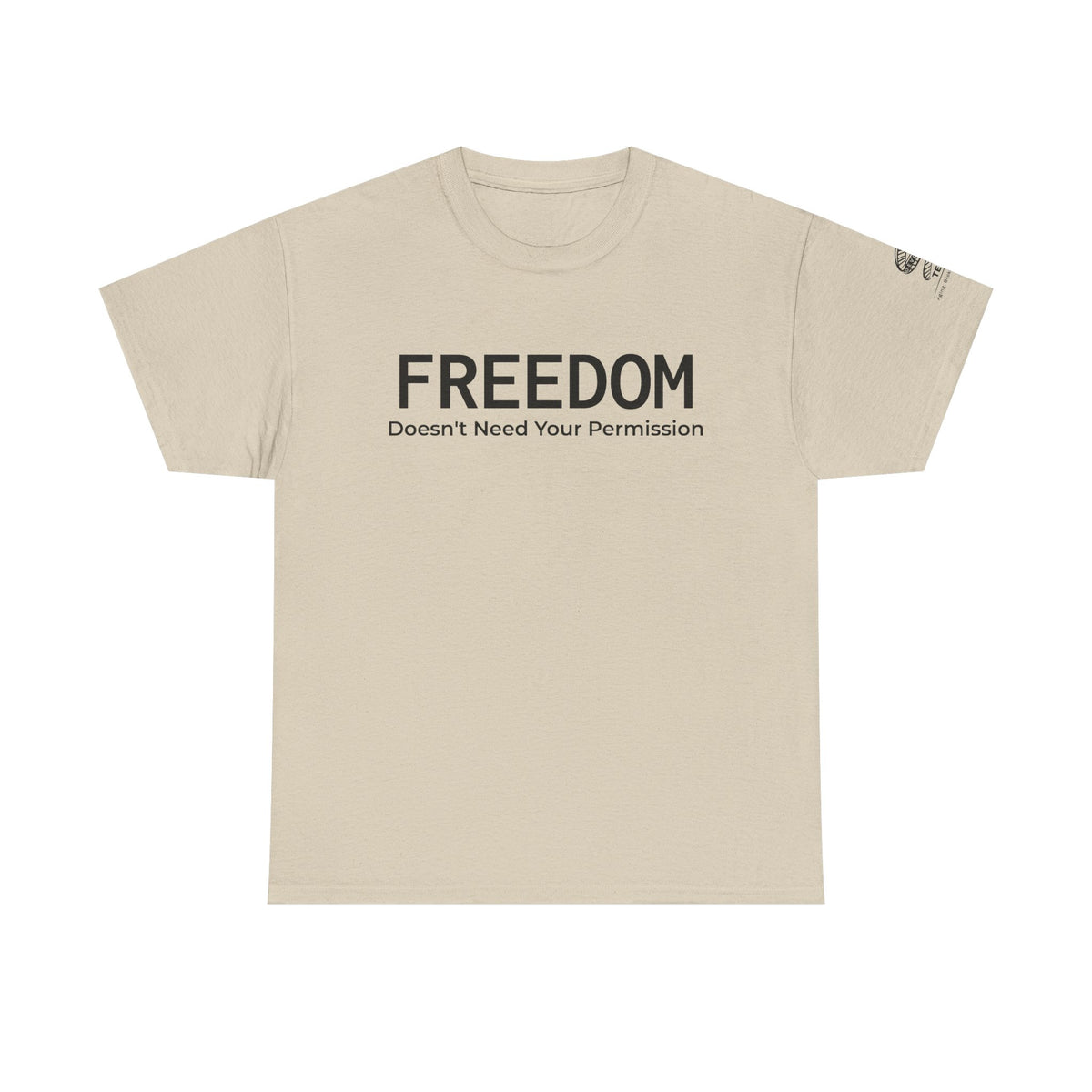 Freedom Tee — "Freedom Doesn't Need Your Permission" Graphic T‑Shirt